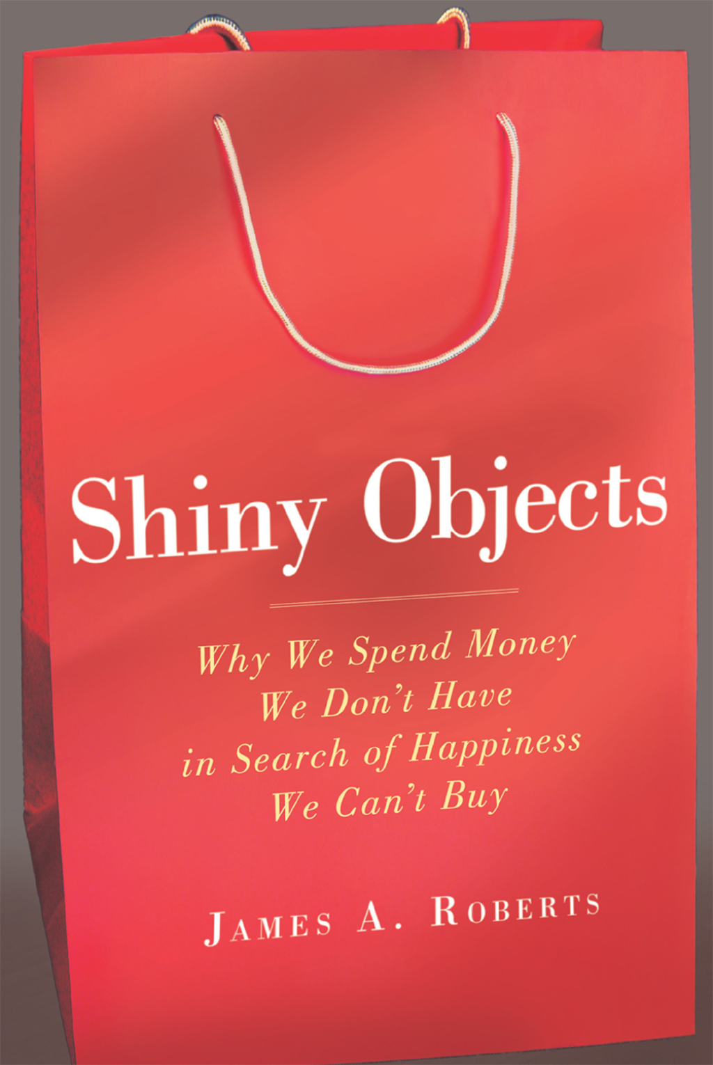 Shiny Objects Why We Spend Money We Don't Have in Search of Happiness We Can't Buy - (PDF/EPUB Version)