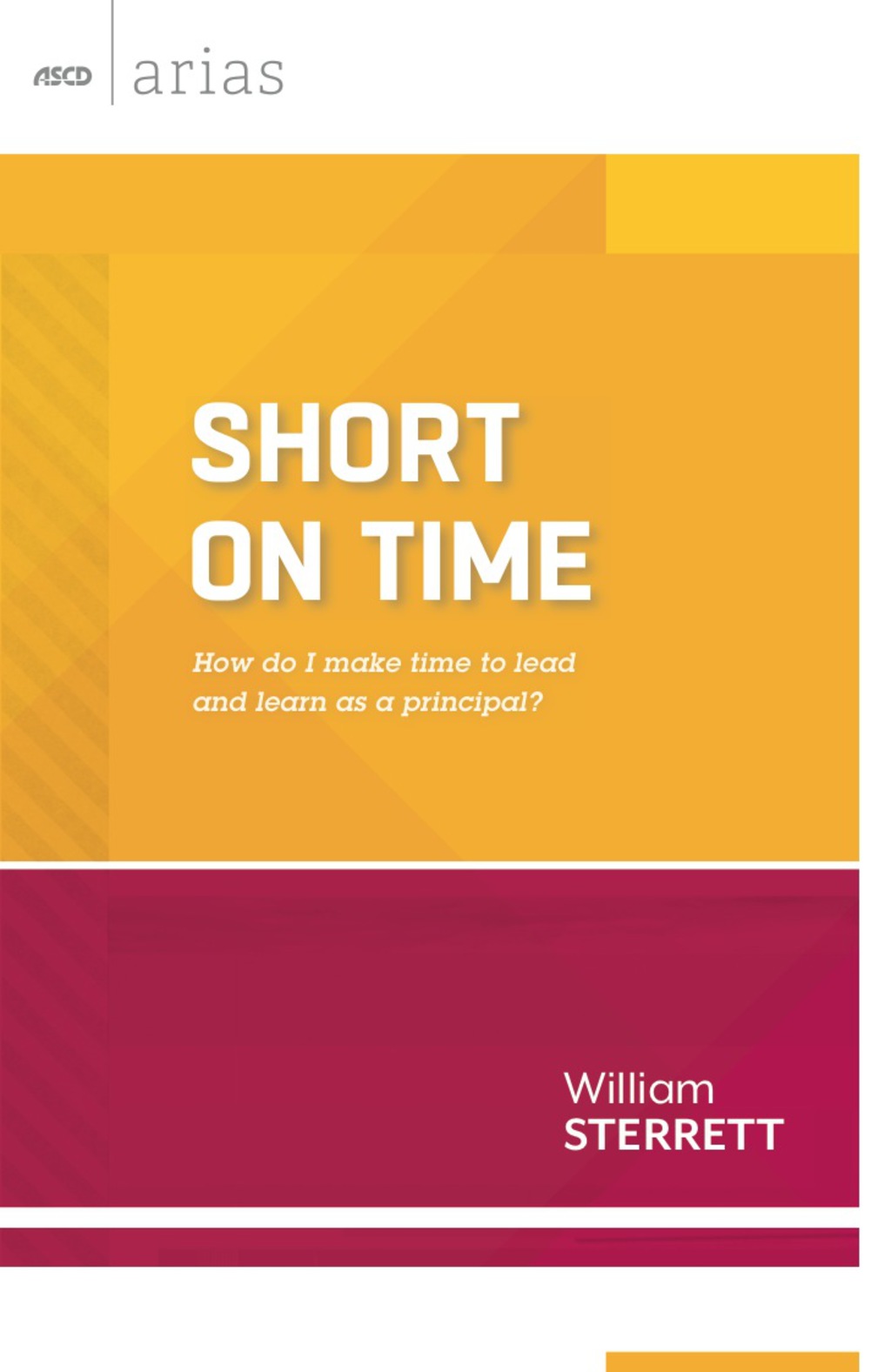 Short on Time How do I make time to lead and learn as a principal? (ASCD Arias - (PDF/EPUB Version)