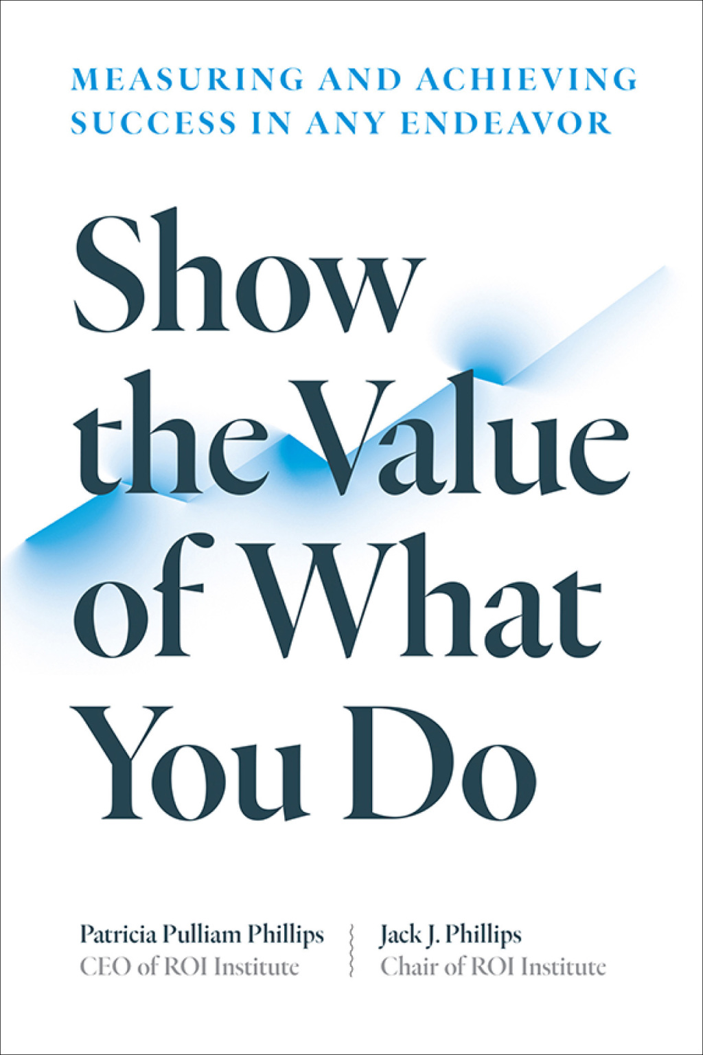 Show the Value of What You Do Measuring and Achieving Success in Any Endeavor 1st Edition - (PDF/EPUB Version)