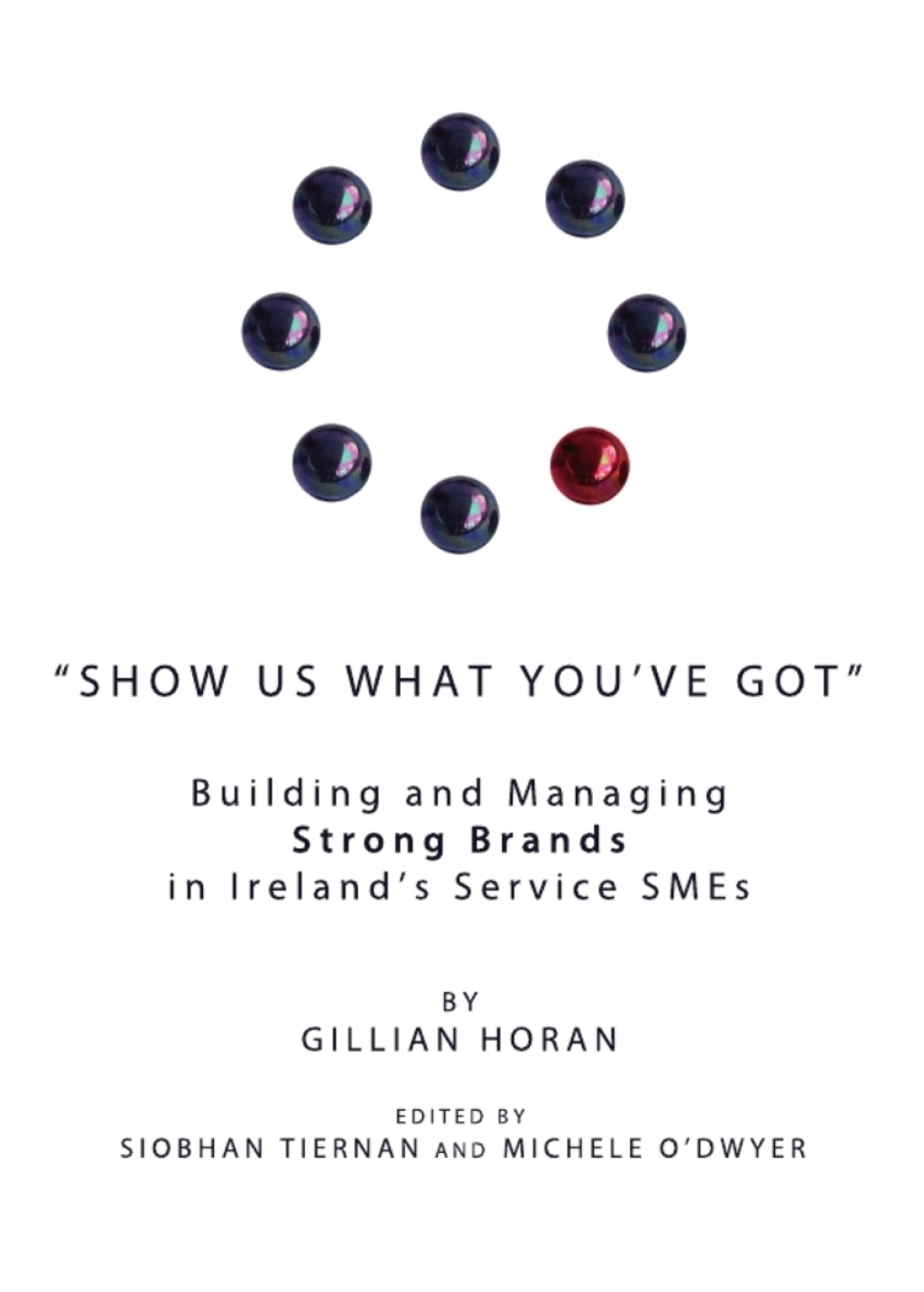 "Show us what youâ€™ve got" Building and Managing Strong Brands in Irelandâ€™s Service SMEs 1st Edition â€“ PDF/EPUB Version Downloadable