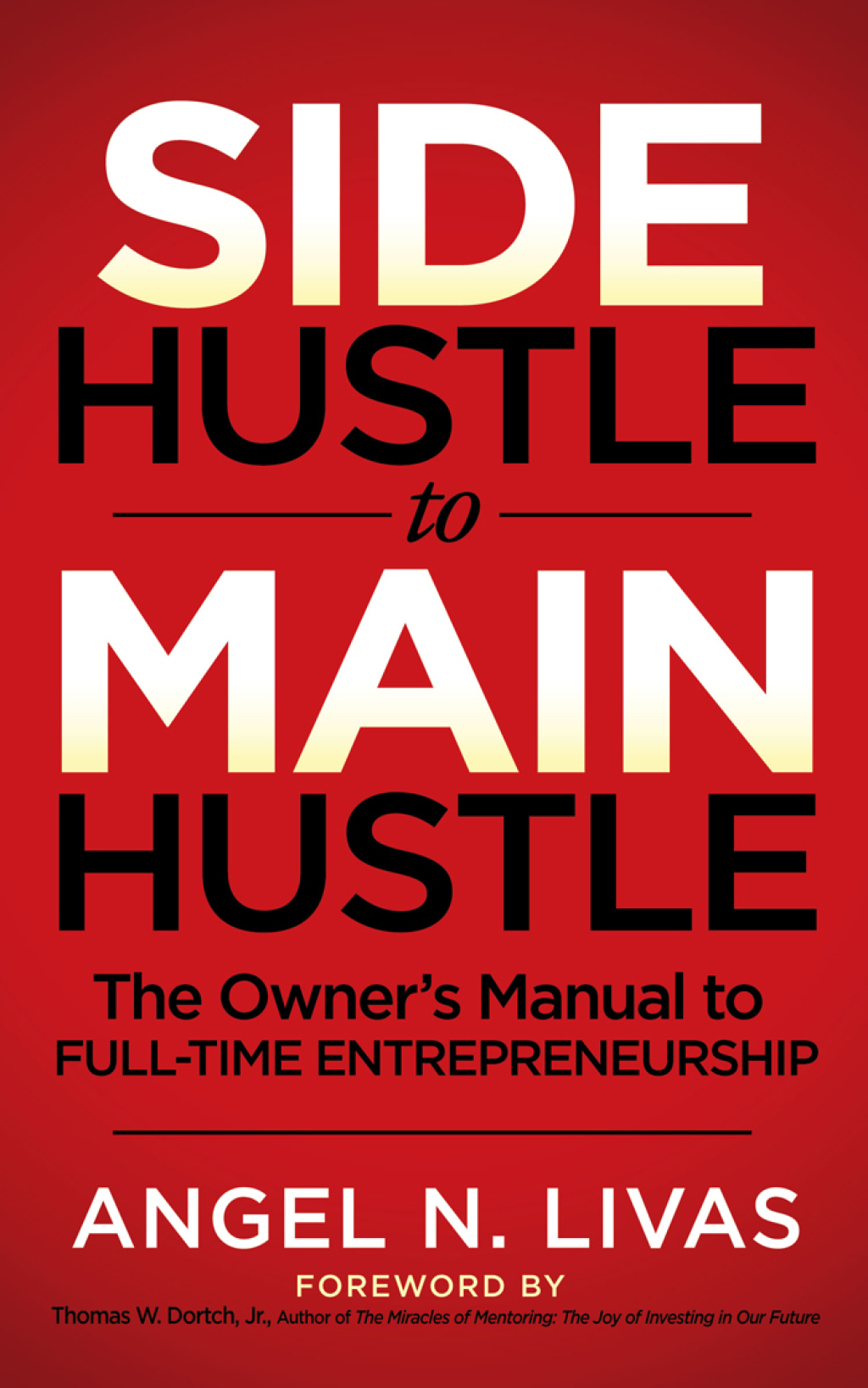 Side Hustle to Main Hustle The Owner's Manual to Full-Time Entrepreneurship - (PDF/EPUB Version)