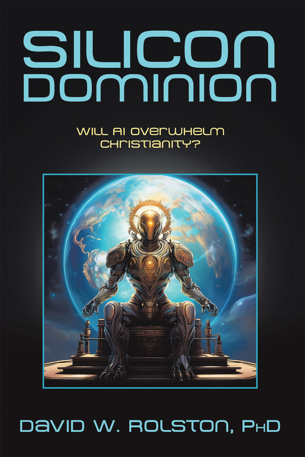 Silicon Dominion Will AI Overwhelm Christianity? - (PDF/EPUB Version)