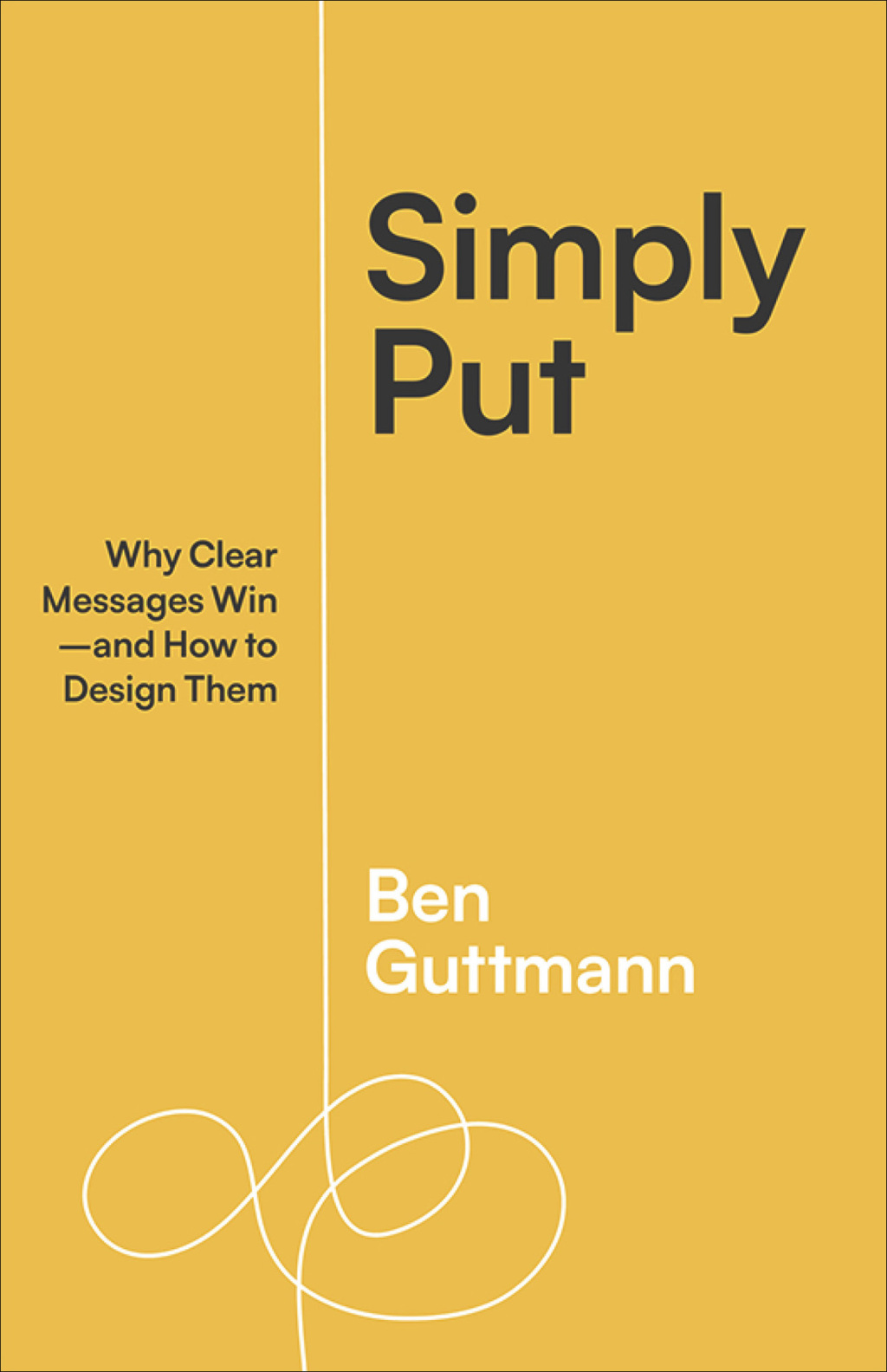 Simply Put Why Clear Messages Winâ€”and How to Design Them 1st Edition - (PDF/EPUB Version)