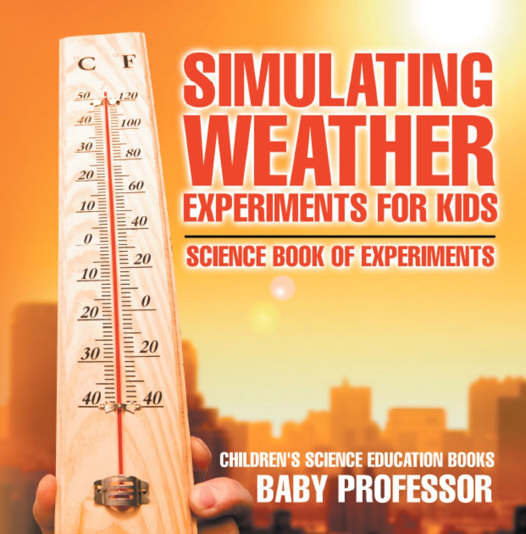 Simulating Weather Experiments for Kids - Science Book of Experiments | Children's Science Education books - (PDF/EPUB Version)