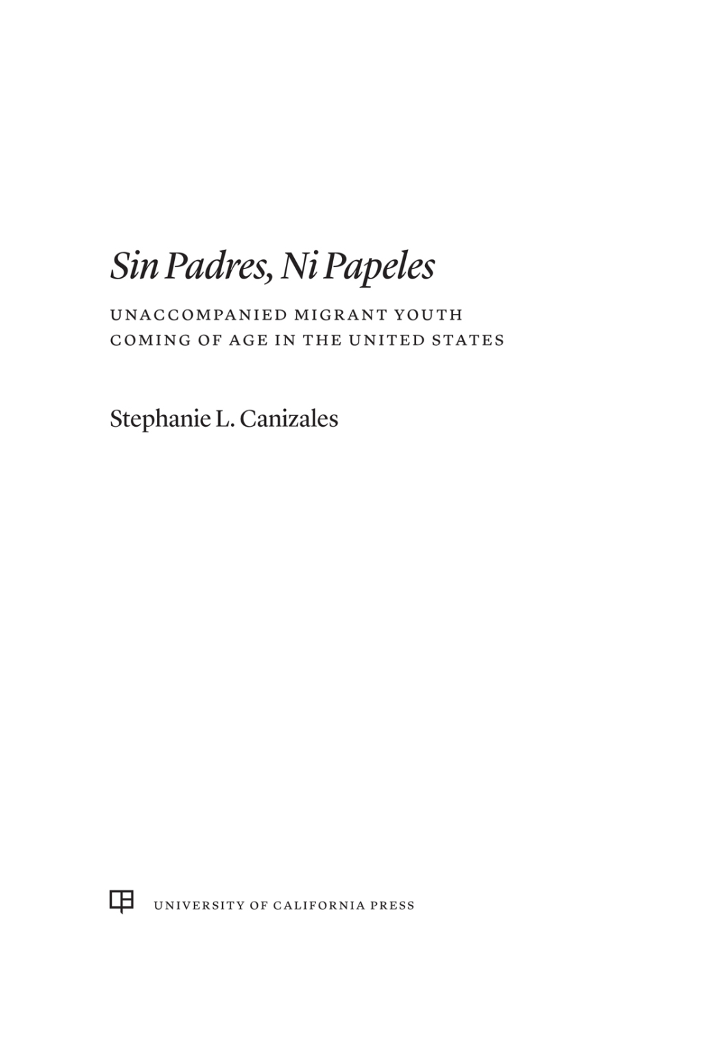 Sin Padres, Ni Papeles Unaccompanied Migrant Youth Coming of Age in the United States 1st Edition - (PDF/EPUB Version)