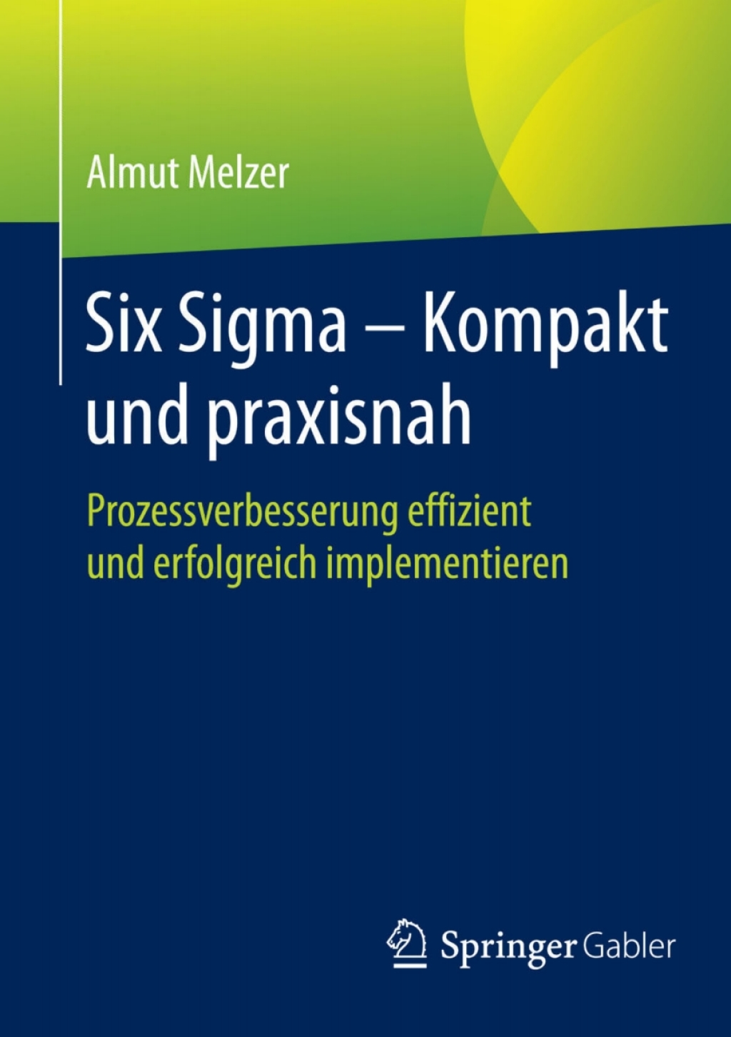 Six Sigma - Kompakt und praxisnah Prozessverbesserung effizient und erfolgreich implementieren - (PDF/EPUB Version)