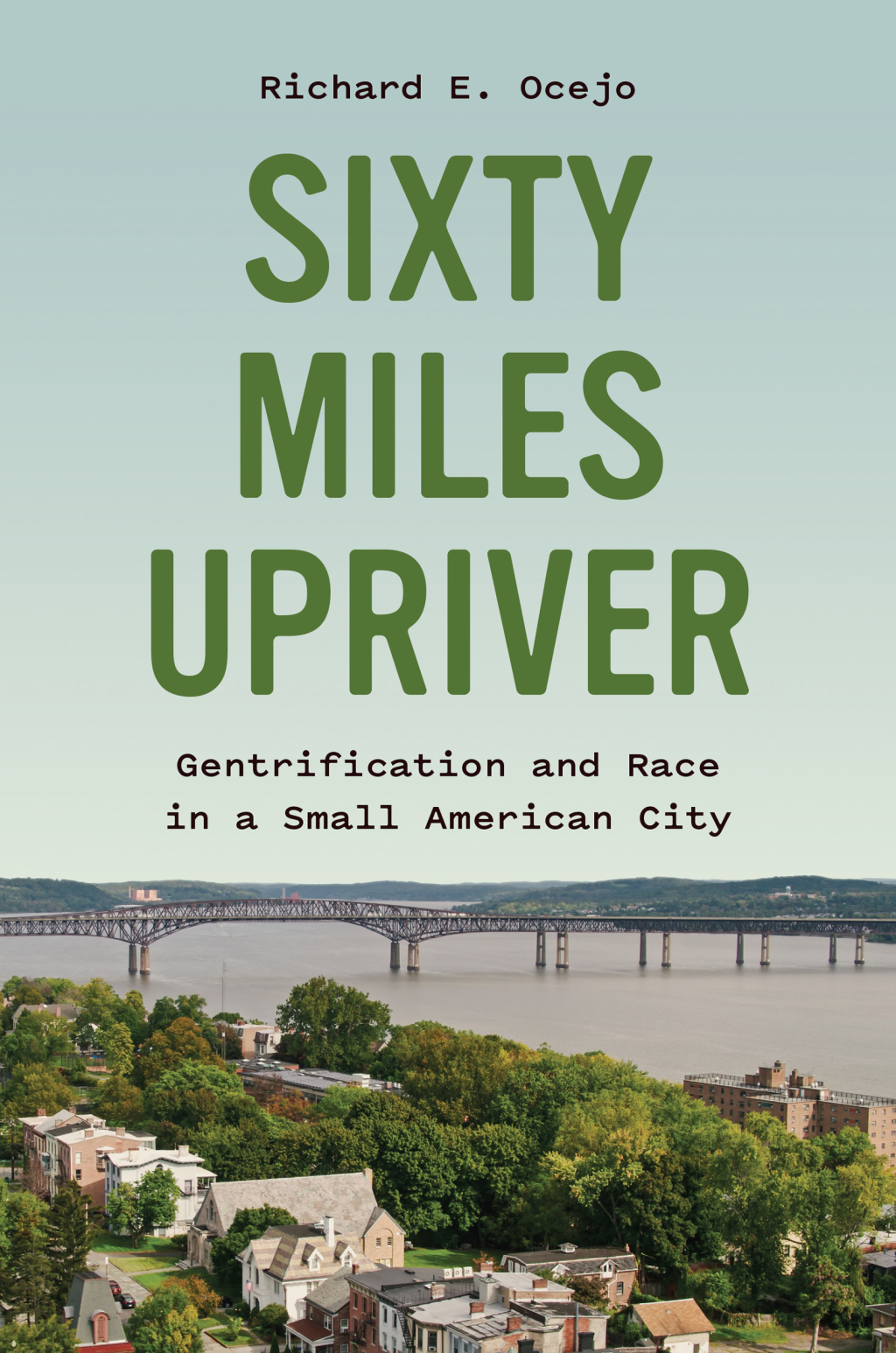 Sixty Miles Upriver Gentrification and Race in a Small American City - (PDF/EPUB Version)