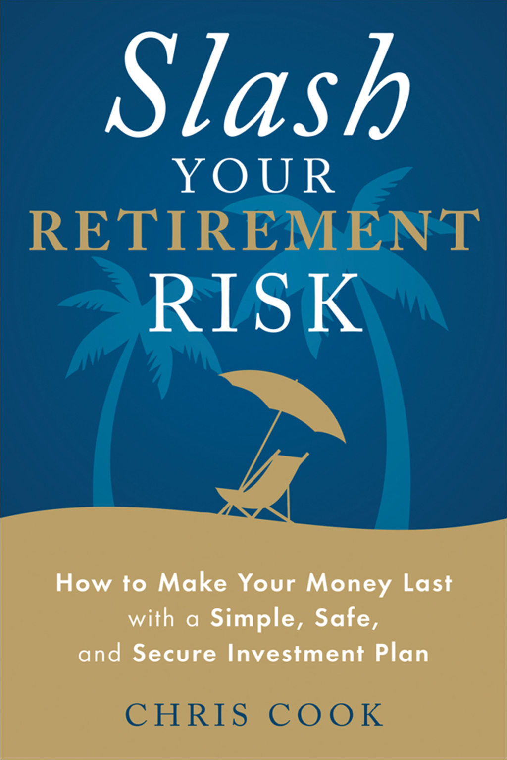 Slash Your Retirement Risk How to Make Your Money Last with a Simple, Safe, and Secure Investment Plan - (PDF/EPUB Version)