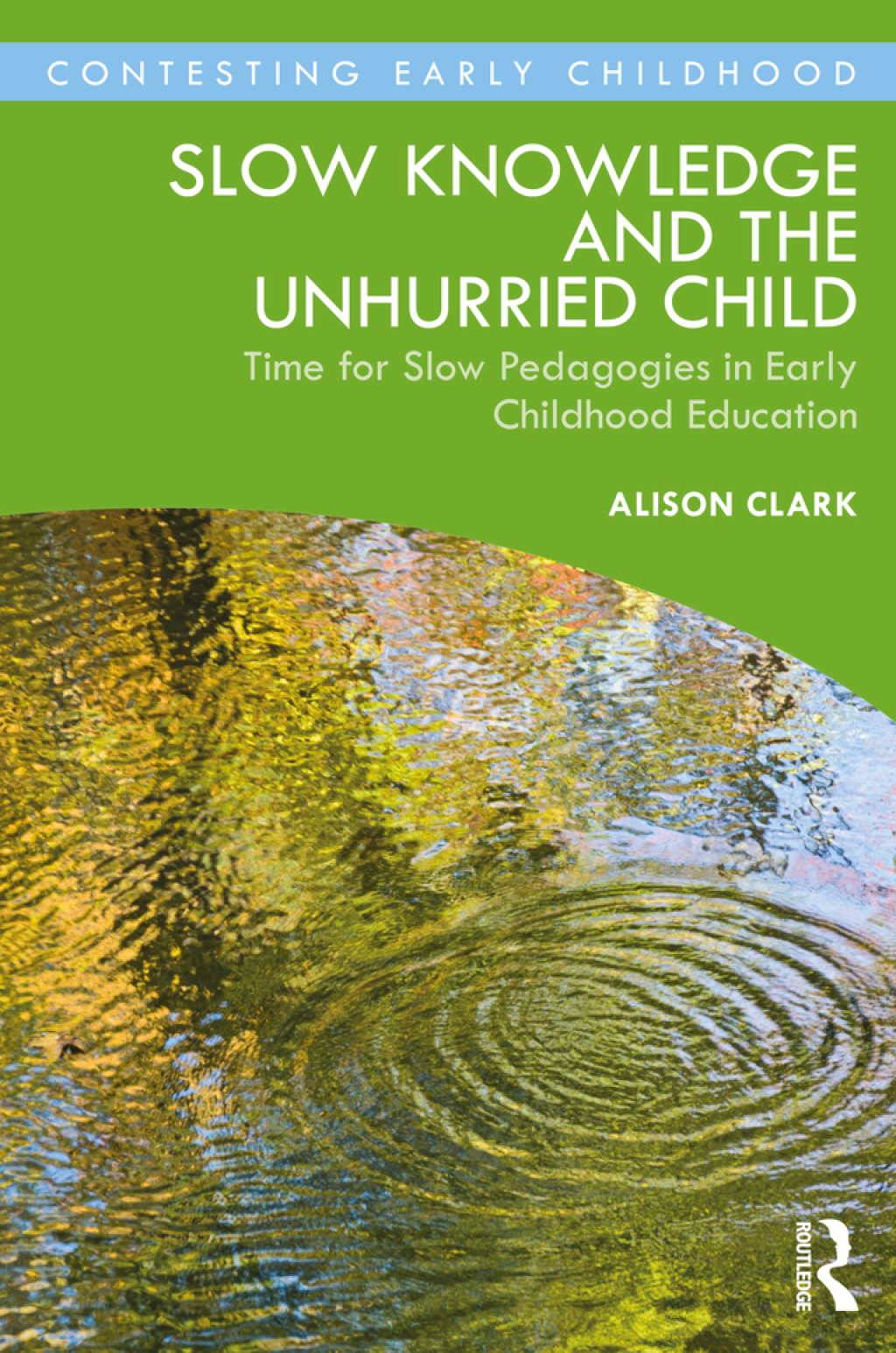 Slow Knowledge and the Unhurried Child Time for Slow Pedagogies in Early Childhood Education 1st Edition - (PDF/EPUB Version)