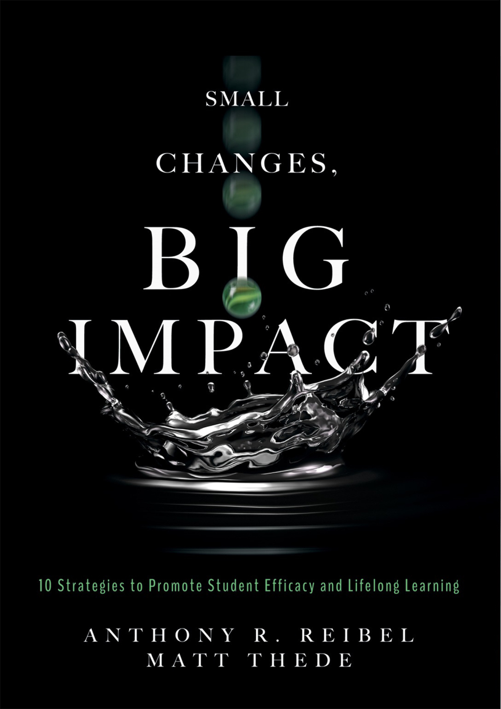 Small Changes, Big Impact Ten Strategies to Promote Student Efficacy and Lifelong Learning (A pocket guide to school reform through research-based instructional strategies) 1st Edition - (PDF/EPUB Version)