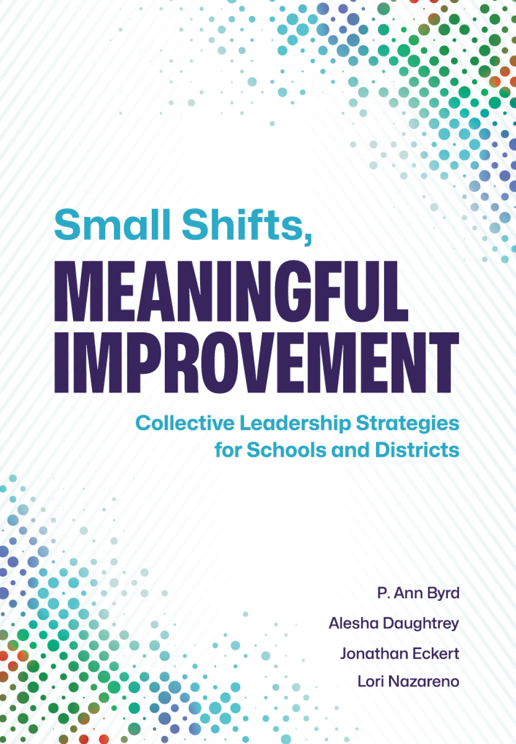 Small Shifts, Meaningful Improvement Collective Leadership Strategies for Schools and Districts - (PDF/EPUB Version)