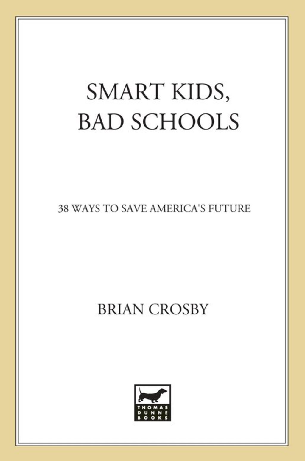 Smart Kids, Bad Schools 38 Ways to Save America's Future - (PDF/EPUB Version)
