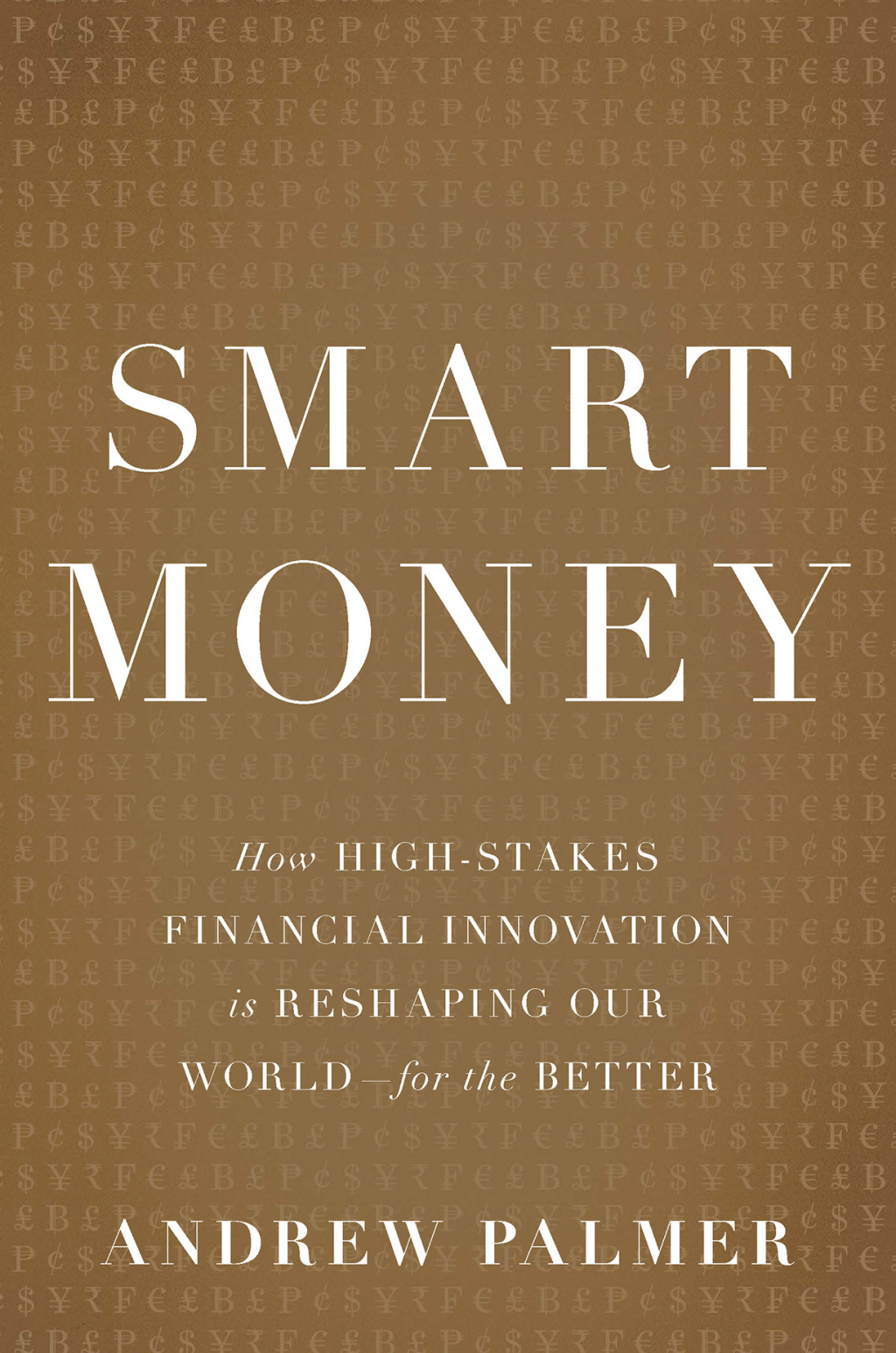 Smart Money How High-Stakes Financial Innovation is Reshaping Our World-For the Better - (PDF/EPUB Version)