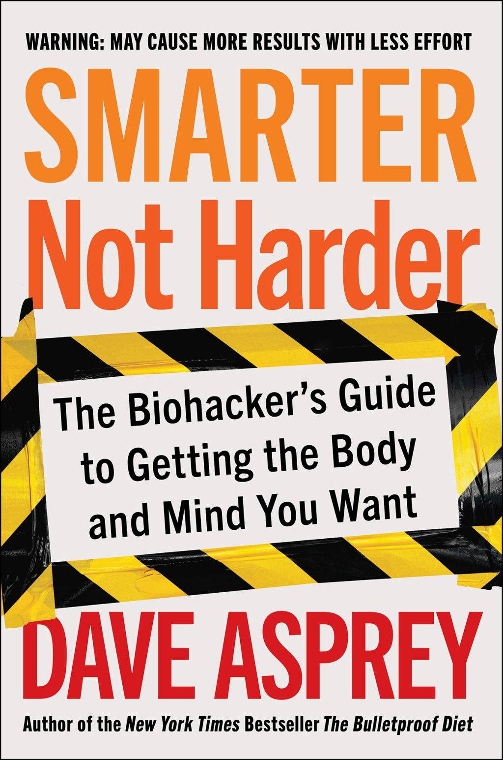 Smarter Not Harder The Biohacker's Guide to Getting the Body and Mind You Want - (PDF/EPUB Version)