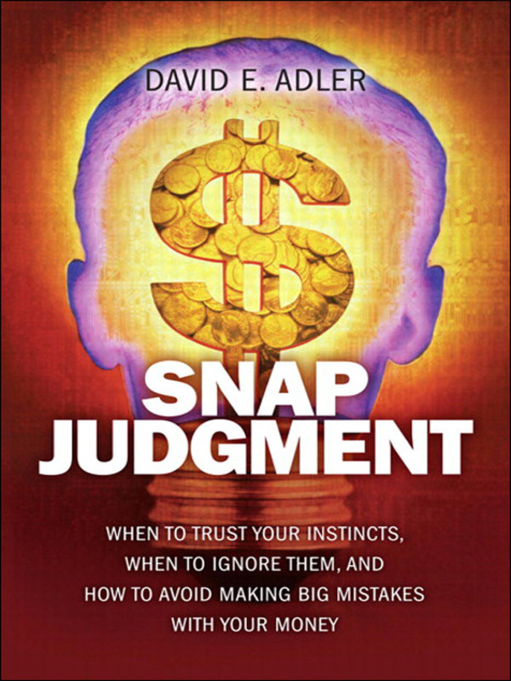 Snap Judgment When to Trust Your Instincts, When to Ignore Them, and How to Avoid Making Big Mistakes with Your Mone 1st Edition - (PDF/EPUB Version)