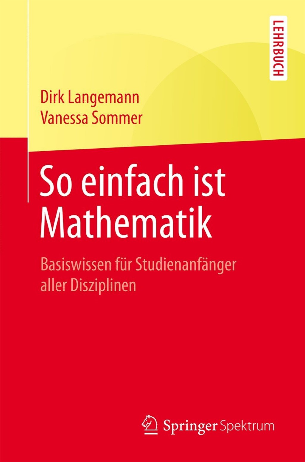 So einfach ist Mathematik Basiswissen fÃ¼r StudienanfÃ¤nger aller Disziplinen - (PDF/EPUB Version)
