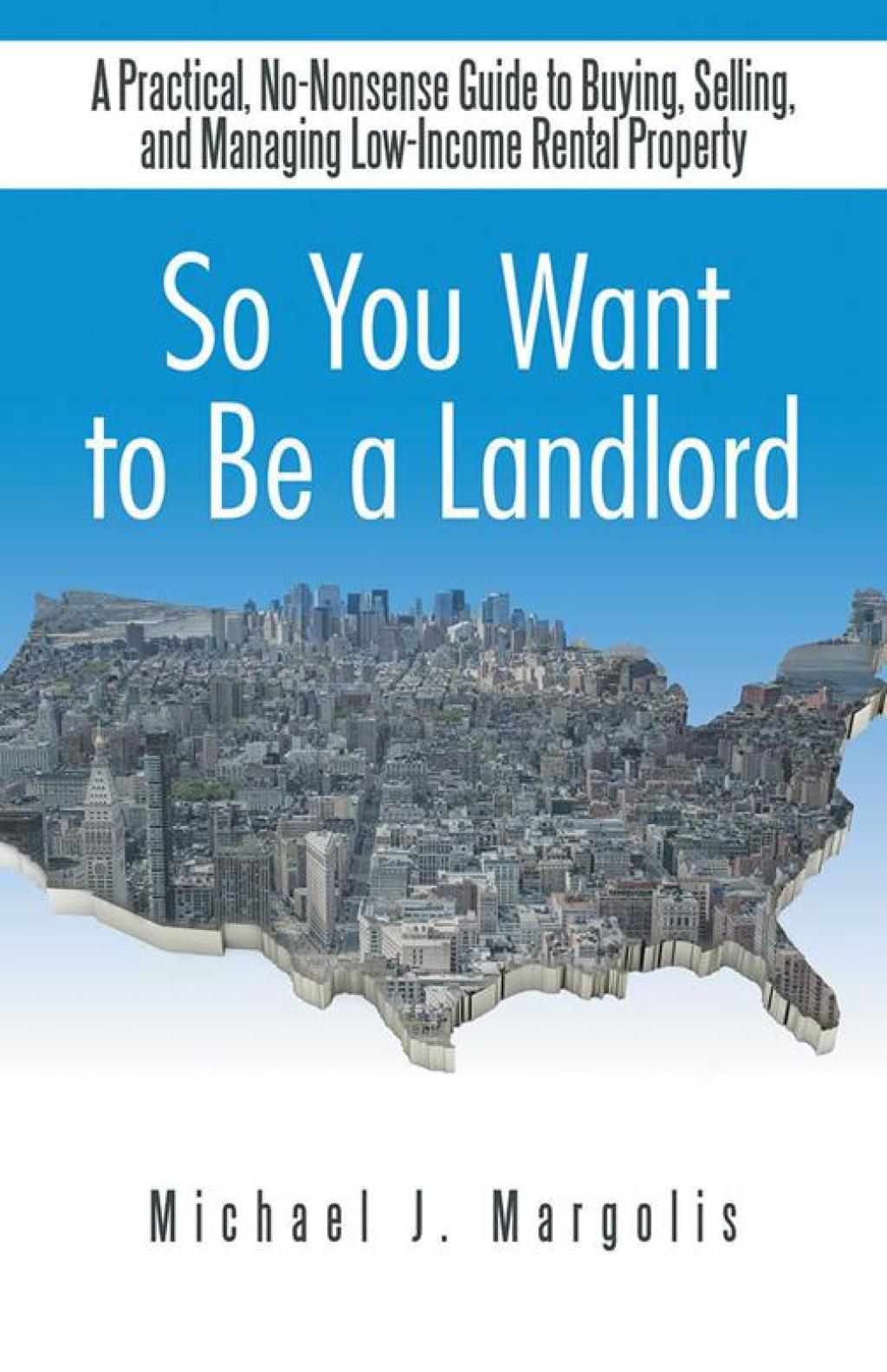 So You Want to Be a Landlord A Practical, No-Nonsense Guide to Buying, Selling, and Managing Low-Income Rental Property - (PDF/EPUB Version)