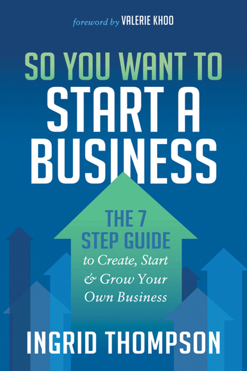 So You Want to Start a Business The 7 Step Guide to Create, Start & Grow Your Own Business - (PDF/EPUB Version)