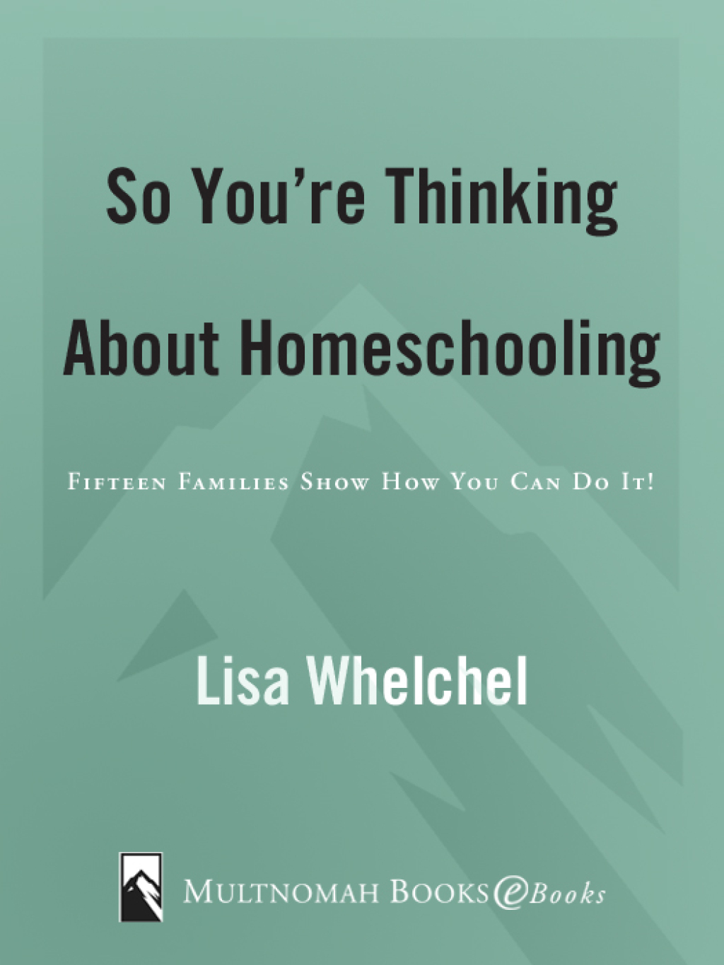 So You're Thinking About Homeschooling: Second Edition Fifteen Families Show How You Can Do It 2nd Edition - (PDF/EPUB Version)