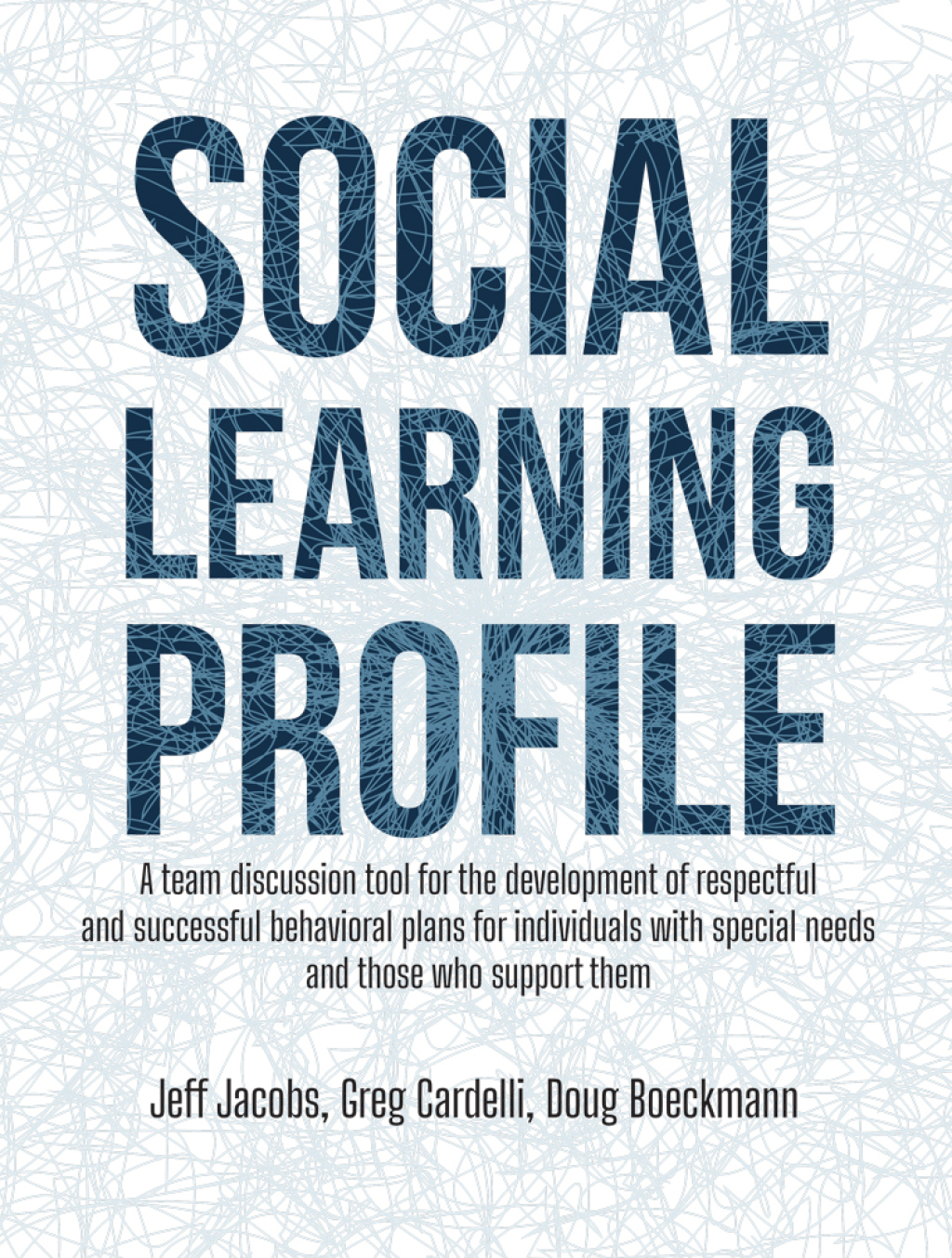 Social Learning Profile A team discussion tool for the development of respectful and successful behavioral plans for individuals with special needs and those who support them - (PDF/EPUB Version)