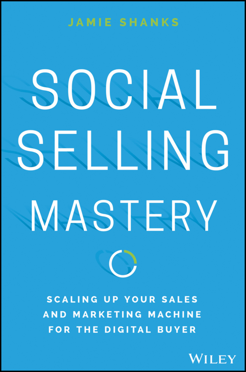 Social Selling Mastery: Scaling Up Your Sales and Marketing Machine for the Digital Buyer 1st Edition - (PDF/EPUB Version)