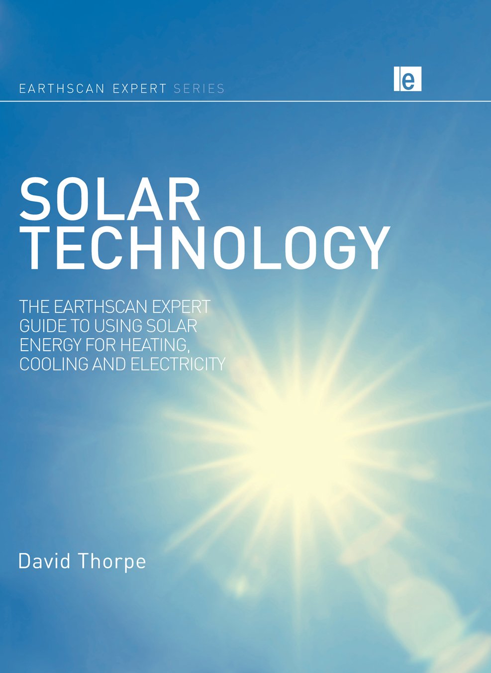 Solar Technology: The Earthscan Expert Guide to Using Solar Energy for ...