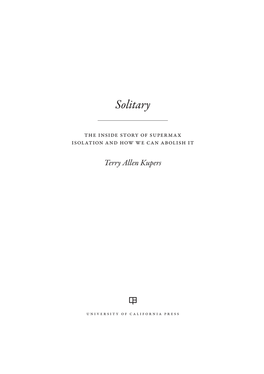 Solitary The Inside Story of Supermax Isolation and How We Can Abolish It 1st Edition - (PDF/EPUB Version)