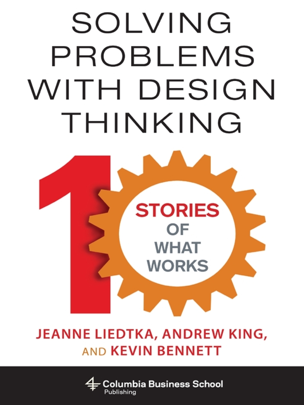 Solving Problems with Design Thinking Ten Stories of What Works - (PDF/EPUB Version)