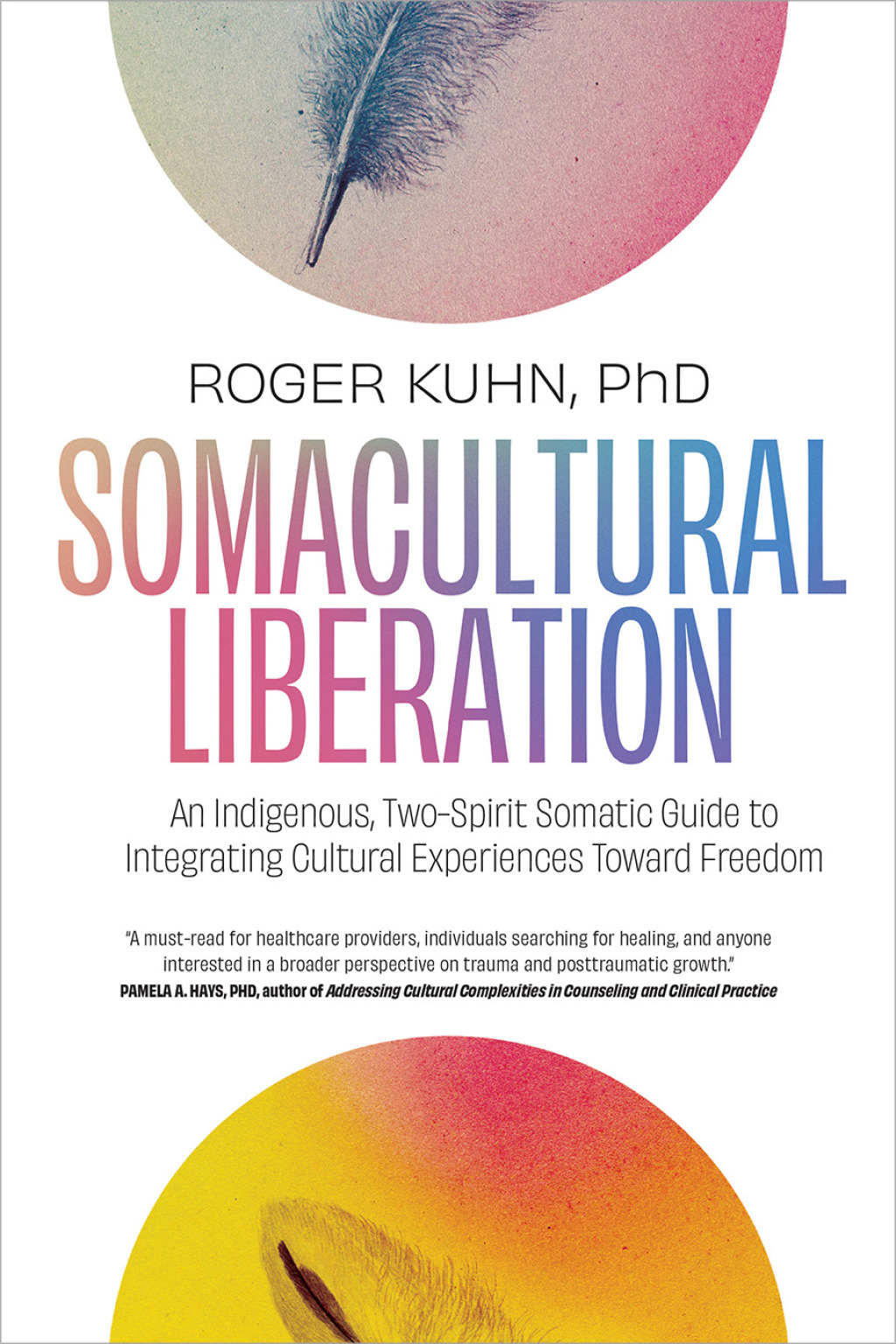 Somacultural Liberation An Indigenous, Two-Spirit Somatic Guide to Integrating Cultural Experiences Toward Freedom - (PDF/EPUB Version)