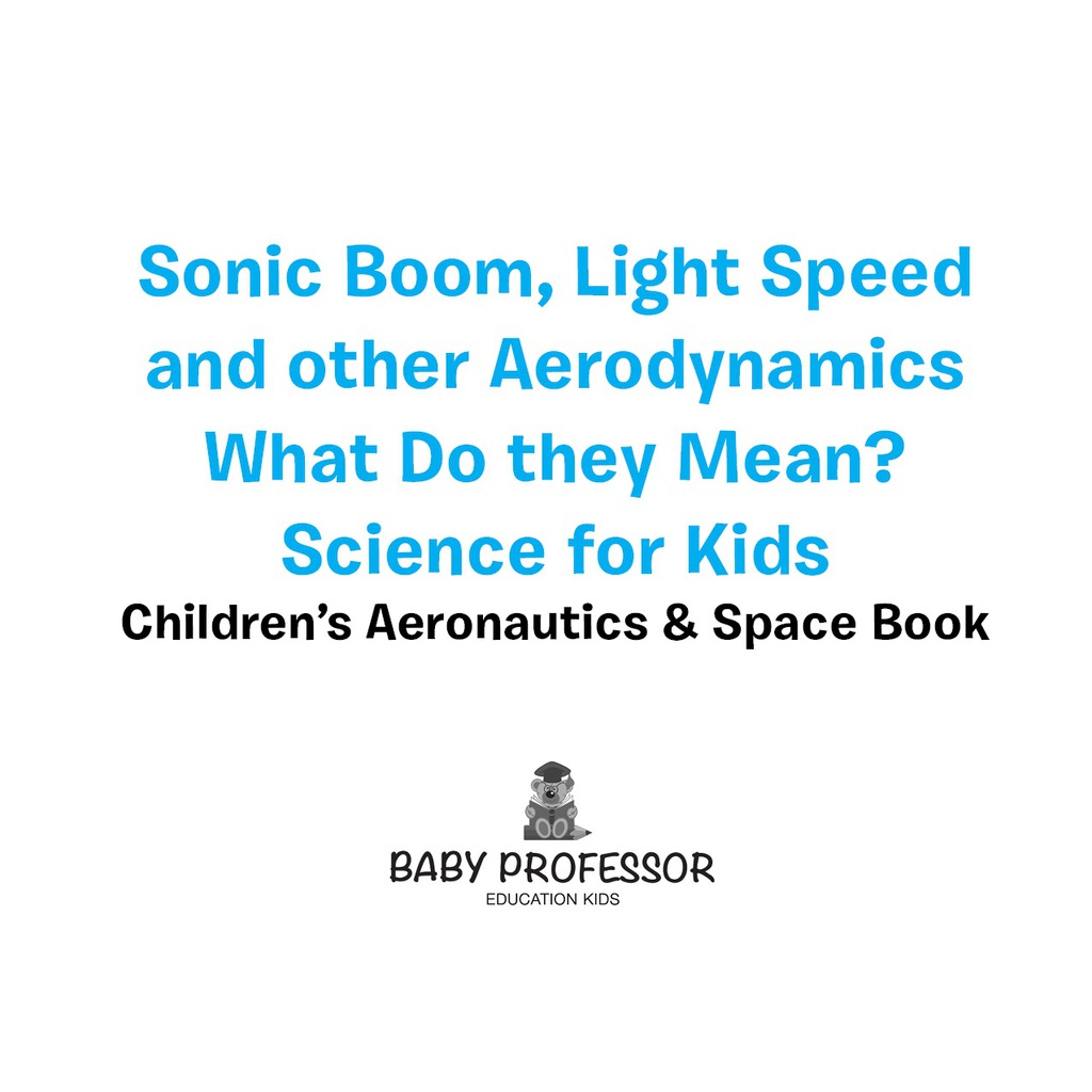 Sonic Boom, Light Speed and other Aerodynamics - What Do they Mean? Science for Kids - Children's Aeronautics & Space Book - (PDF/EPUB Version)