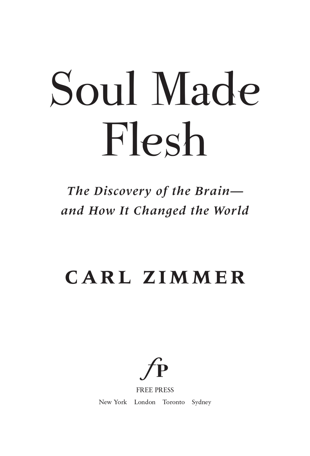 Soul Made Flesh The Discovery of the Brain--and How it Changed the World - (PDF/EPUB Version)