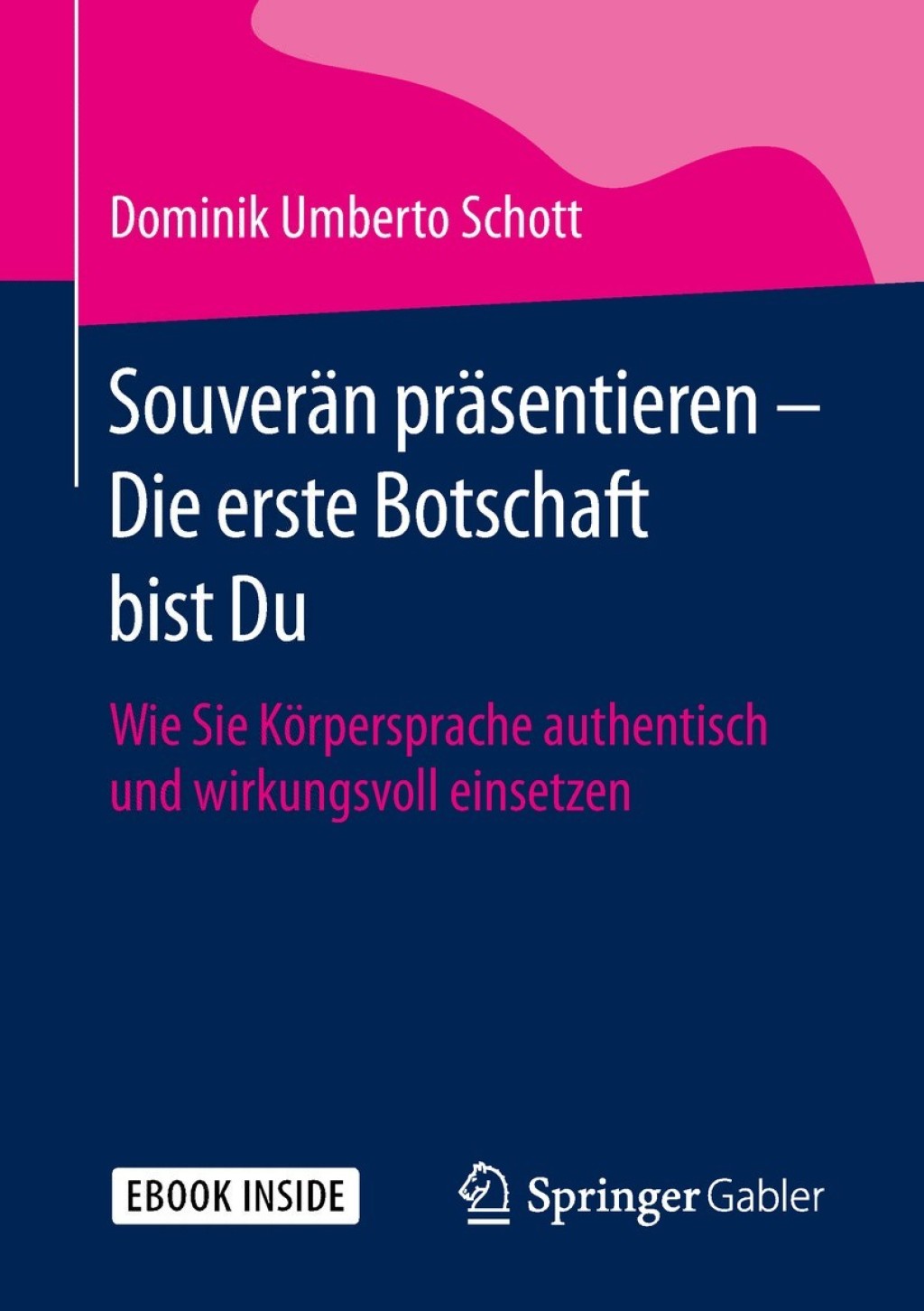SouverÃ¤n prÃ¤sentieren - Die erste Botschaft bist Du Wie Sie KÃ¶rpersprache authentisch und wirkungsvoll einsetzen - (PDF/EPUB Version)