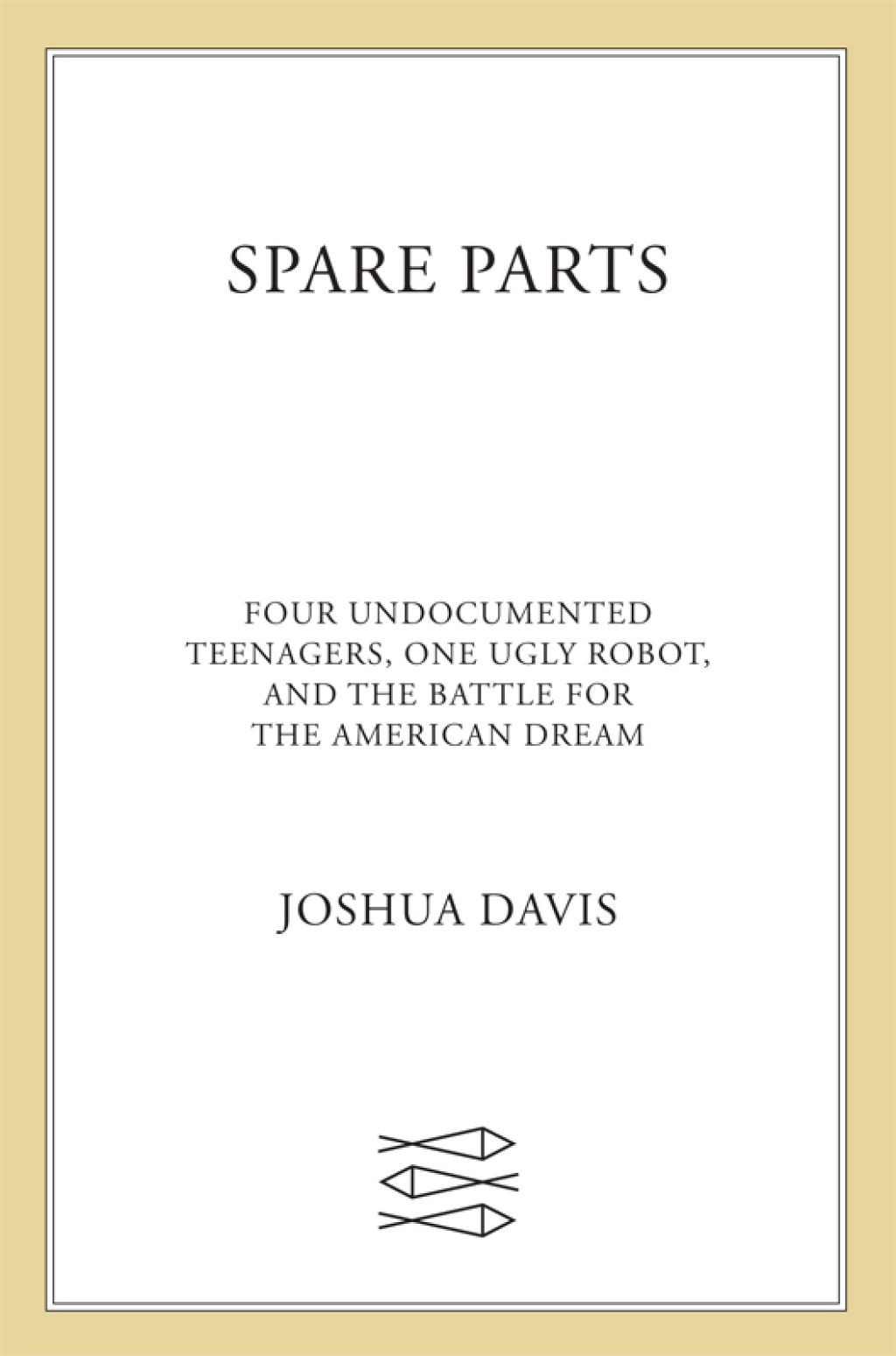 Spare Parts Four Undocumented Teenagers, One Ugly Robot, and the Battle for the American Dream - (PDF/EPUB Version)