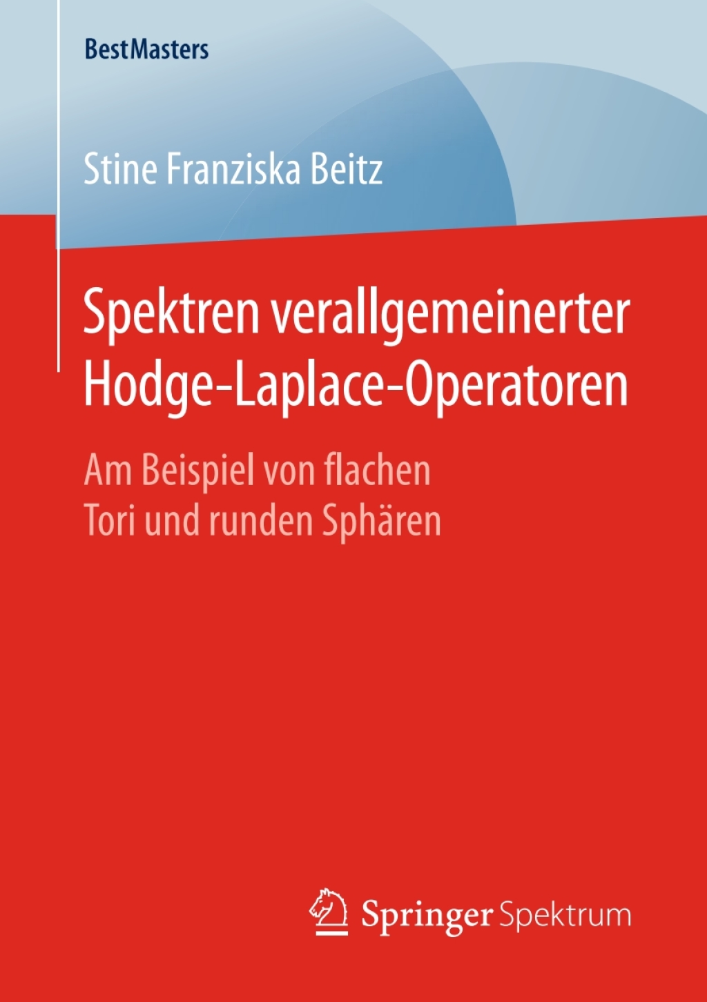 Spektren verallgemeinerter Hodge-Laplace-Operatoren Am Beispiel von flachen Tori und runden SphÃ¤ren - (PDF/EPUB Version)