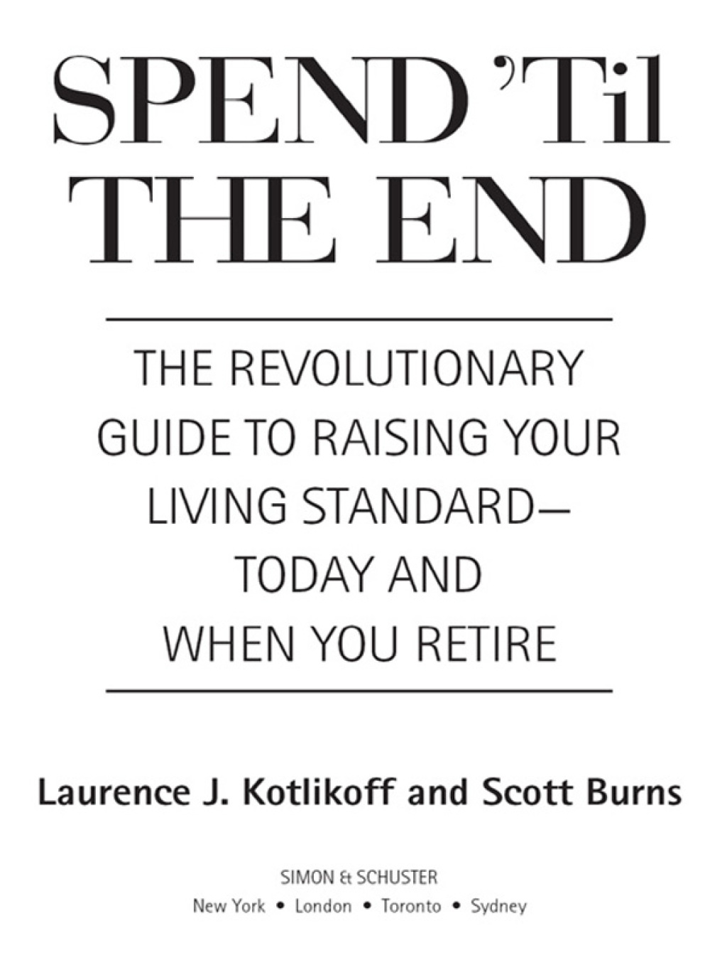 Spend 'Til the End The Revolutionary Guide to Raising Your Living Standard--Today and When You Retire - (PDF/EPUB Version)