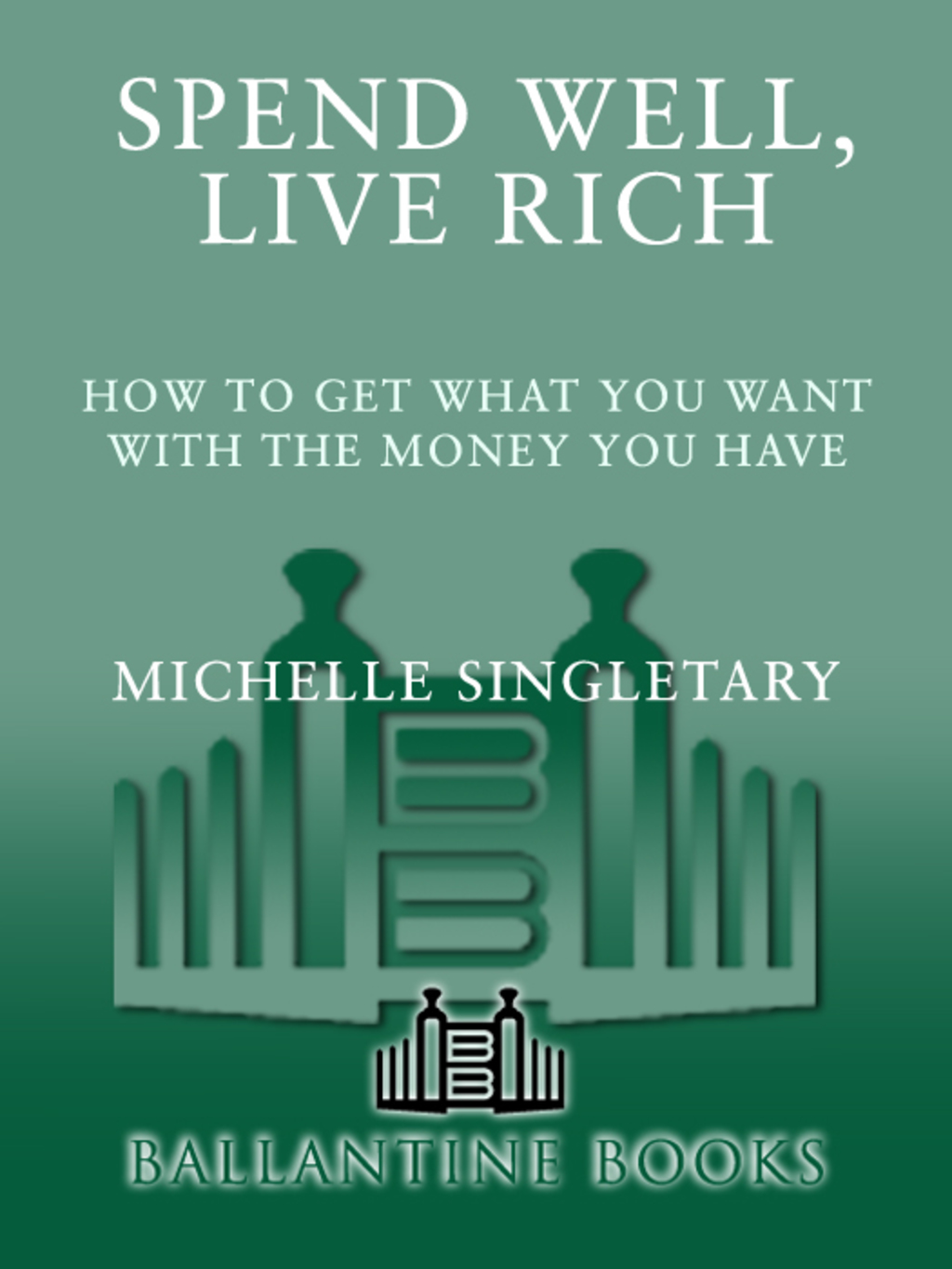 Spend Well, Live Rich (previously published as 7 Money Mantras for a Richer Life) How to Get What You Want with the Money You Have - (PDF/EPUB Version)