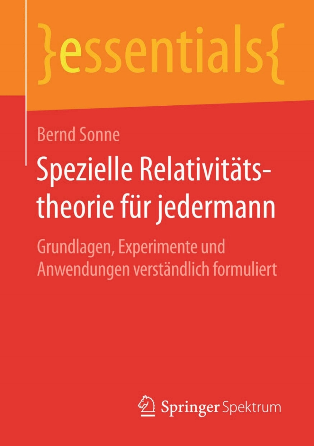 Spezielle RelativitÃ¤tstheorie fÃ¼r jedermann Grundlagen, Experimente und Anwendungen verstÃ¤ndlich formuliert - (PDF/EPUB Version)