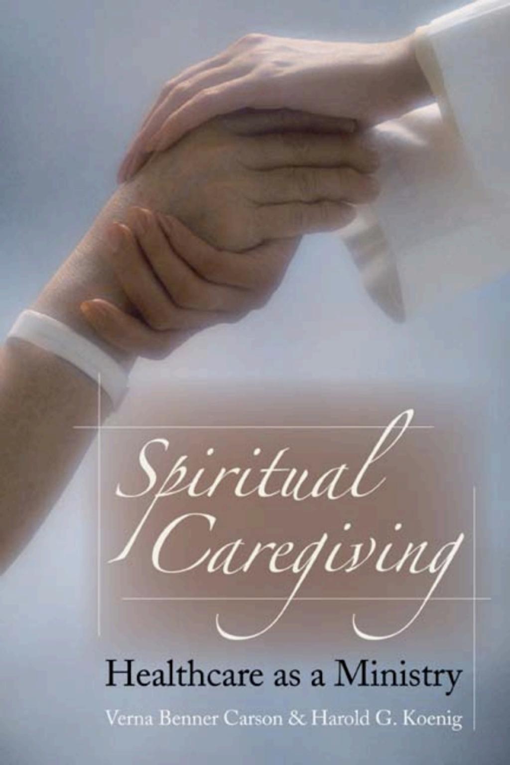 Spiritual Caregiving Healthcare As A Ministry - (PDF/EPUB Version)