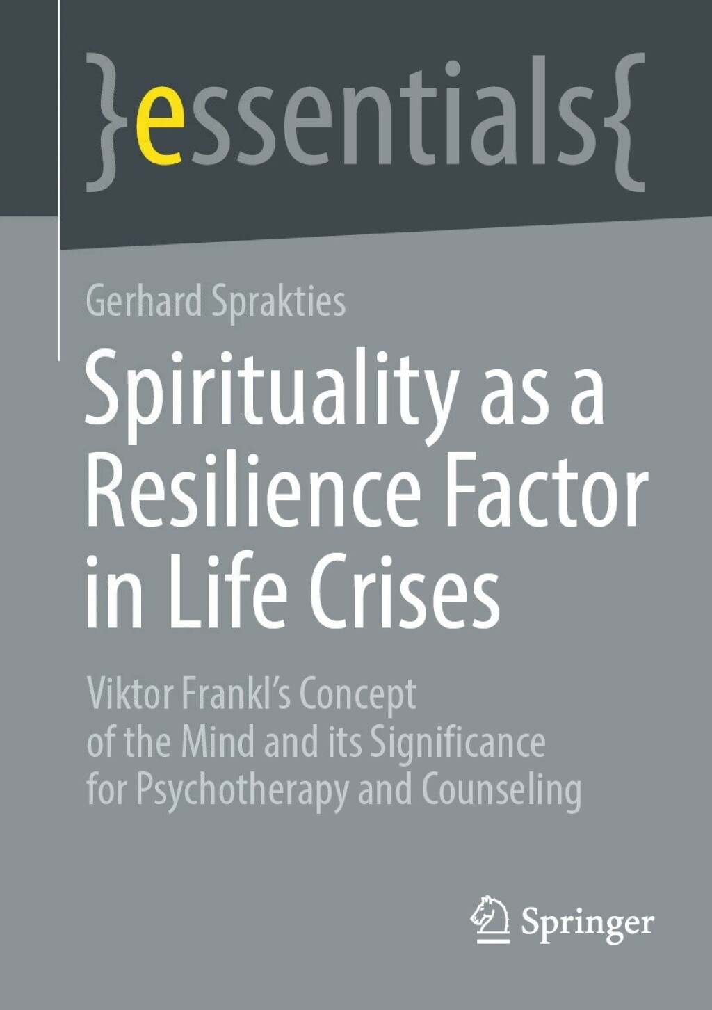 Spirituality as a Resilience Factor in Life Crises Viktor Frankl's Concept of the Mind and its Significance for Psychotherapy and Counseling - (PDF/EPUB Version)