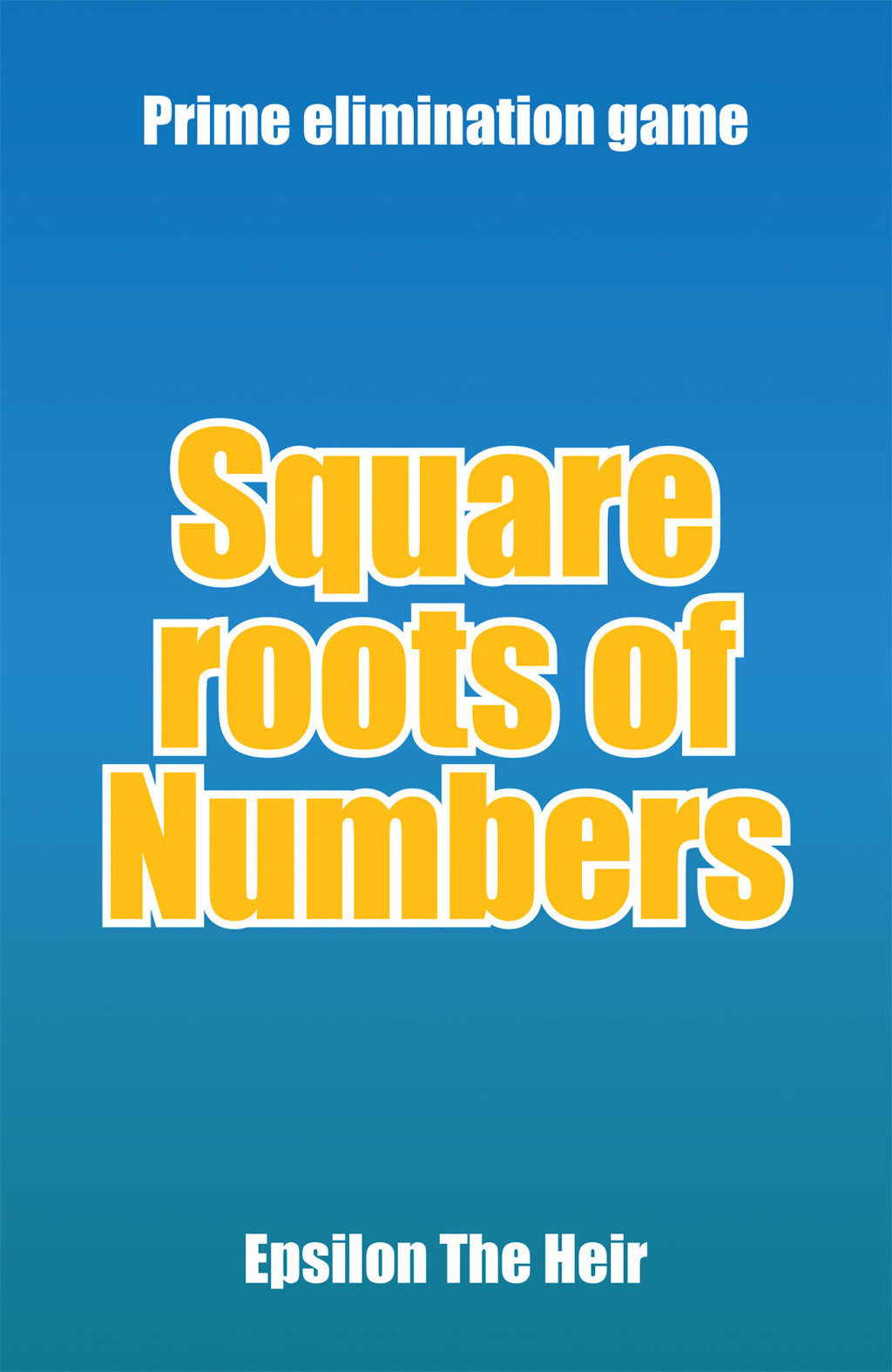 Square Roots of Numbers Prime Elimination Game - (PDF/EPUB Version)