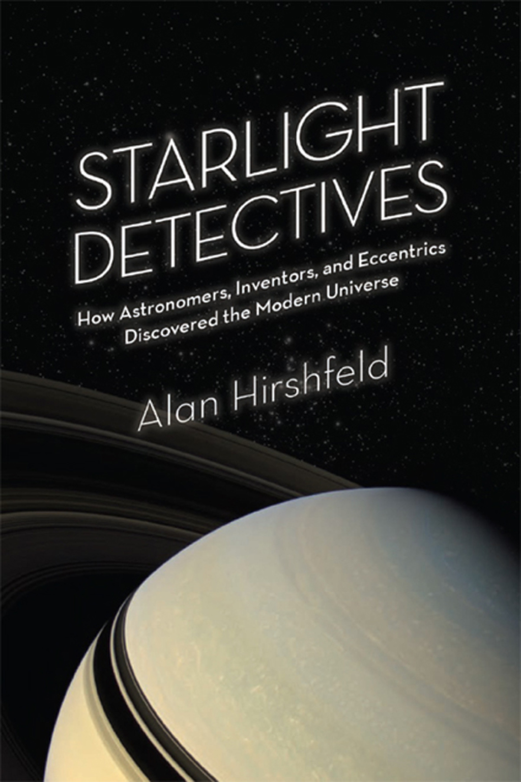Starlight Detectives How Astronomers, Inventors, and Eccentrics Discovered the Modern Universe - (PDF/EPUB Version)