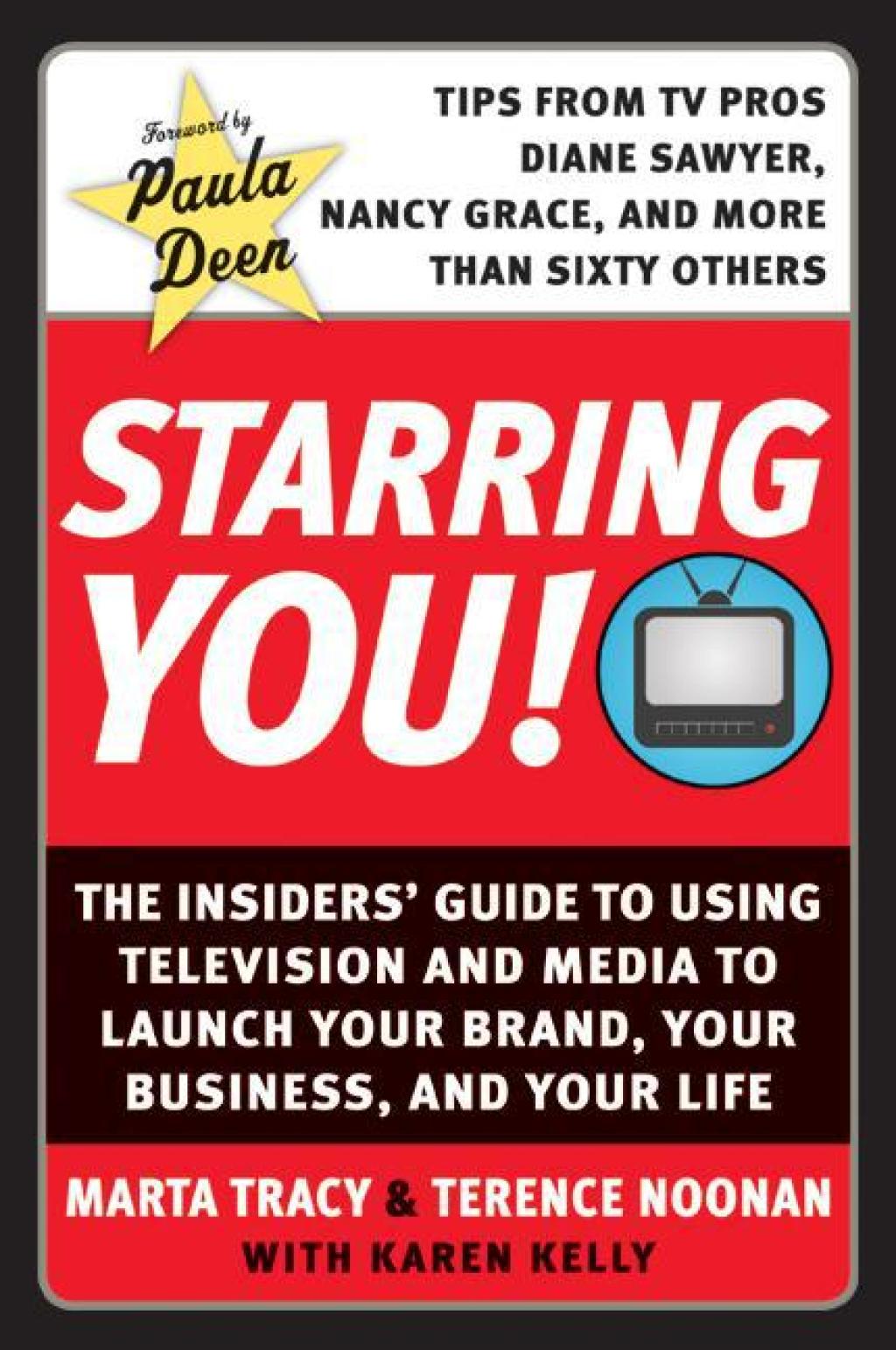 Starring You! The Insiders' Guide to Using Television and Media to Launch Your Brand, Your Business, and Your Life - (PDF/EPUB Version)