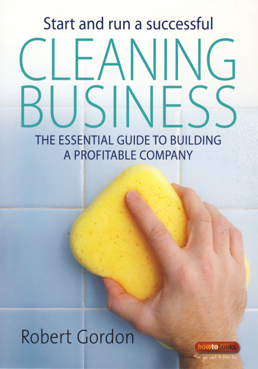 Start and Run A Successful Cleaning Business The essential guide to building a profitable company - (PDF/EPUB Version)