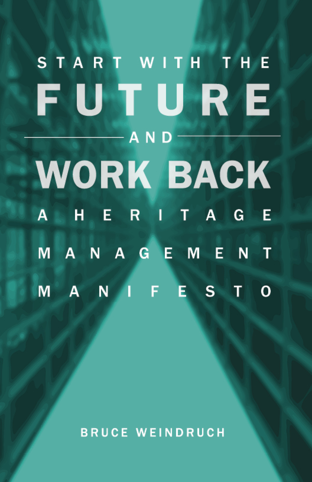 Start With the Future and Work Back A Heritage Management Manifesto - (PDF/EPUB Version)