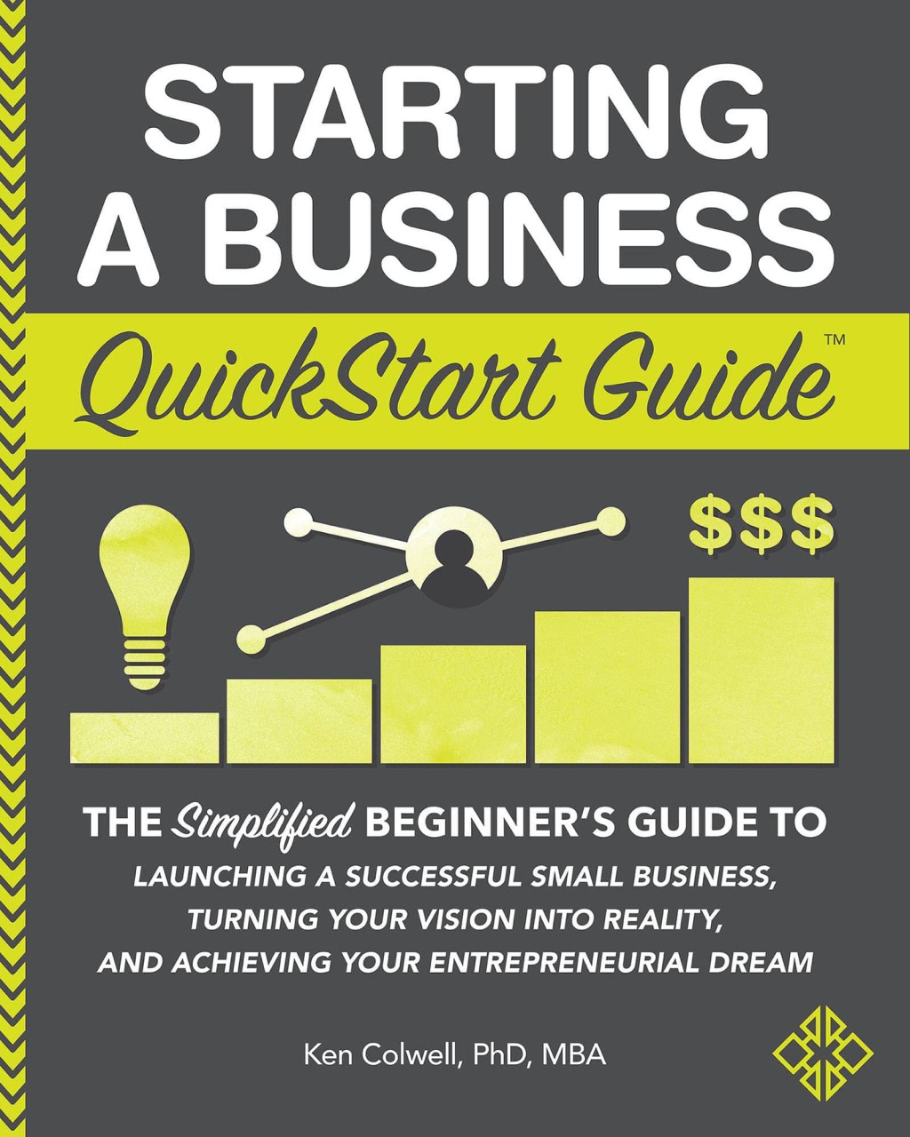 Starting a Business QuickStart Guide The Simplified Beginnerâ€™s Guide to Launching a Successful Small Business, Turning Your Vision into Reality, and Achieving Your Entrepreneurial Dream 1st Edition - (PDF/EPUB Version)