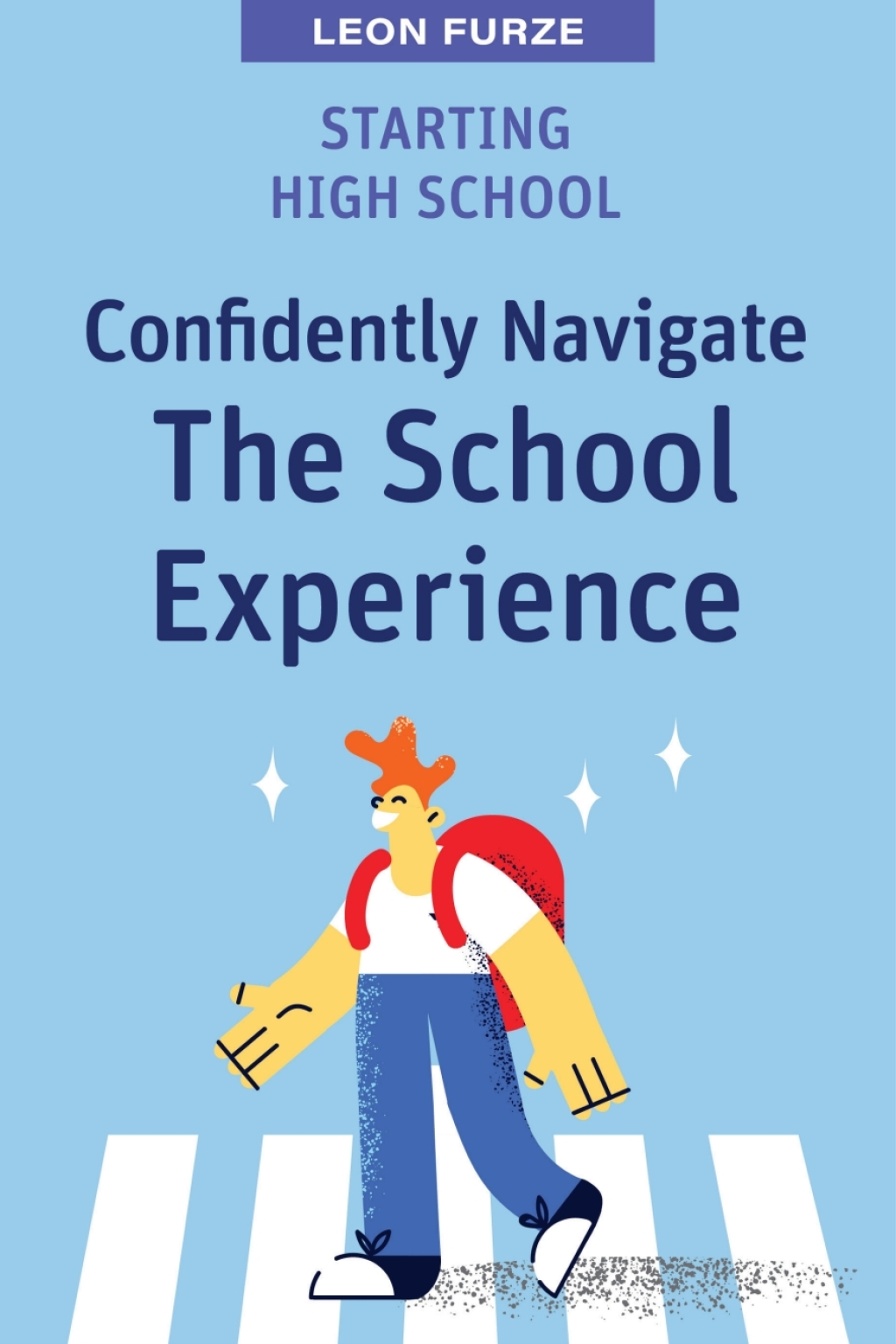 Starting High School: Confidently Navigate the School Experience 1st Edition - (PDF/EPUB Version)