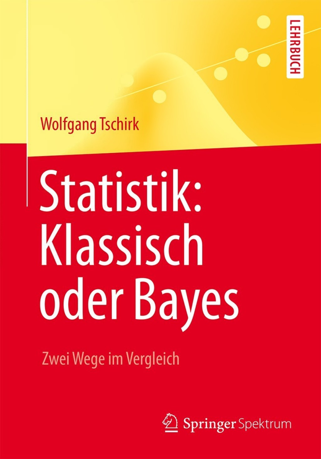 Statistik: Klassisch oder Bayes Zwei Wege im Vergleich - (PDF/EPUB Version)