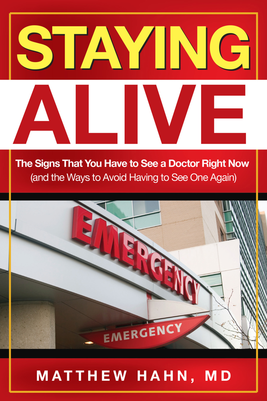 Staying Alive The Signs That You Have to See a Doctor Right Now (and the Ways to Avoid Having to See One Again) - (PDF/EPUB Version)