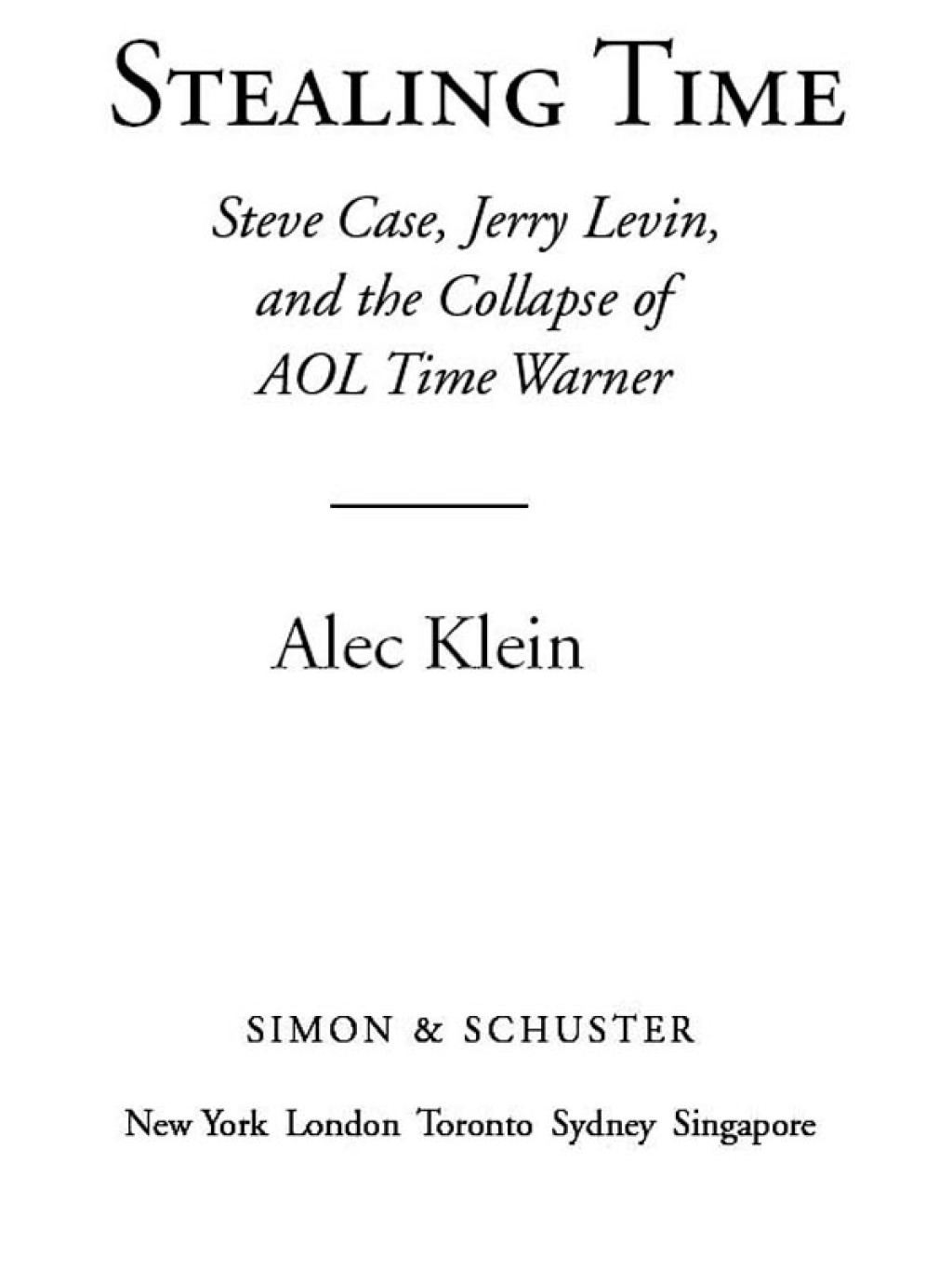 Stealing Time Steve Case, Jerry Levin, and the Collapse of AOL Time Warner - (PDF/EPUB Version)