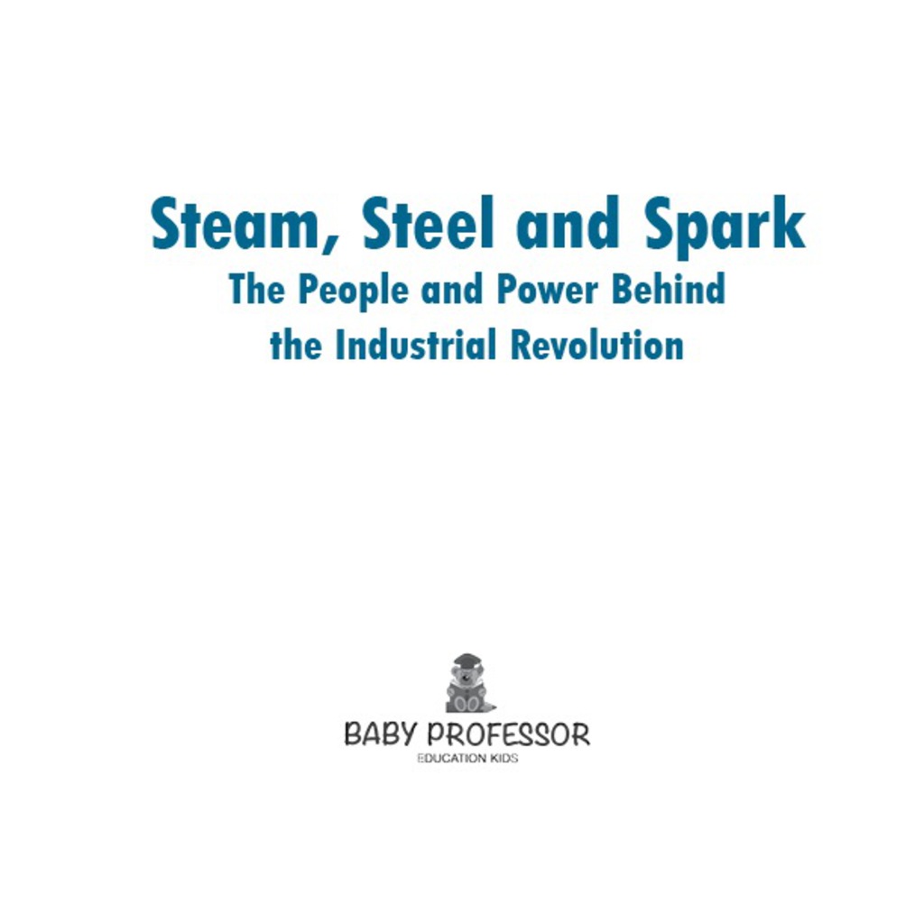 Steam, Steel and Spark: The People and Power Behind the Industrial Revolution - (PDF/EPUB Version)